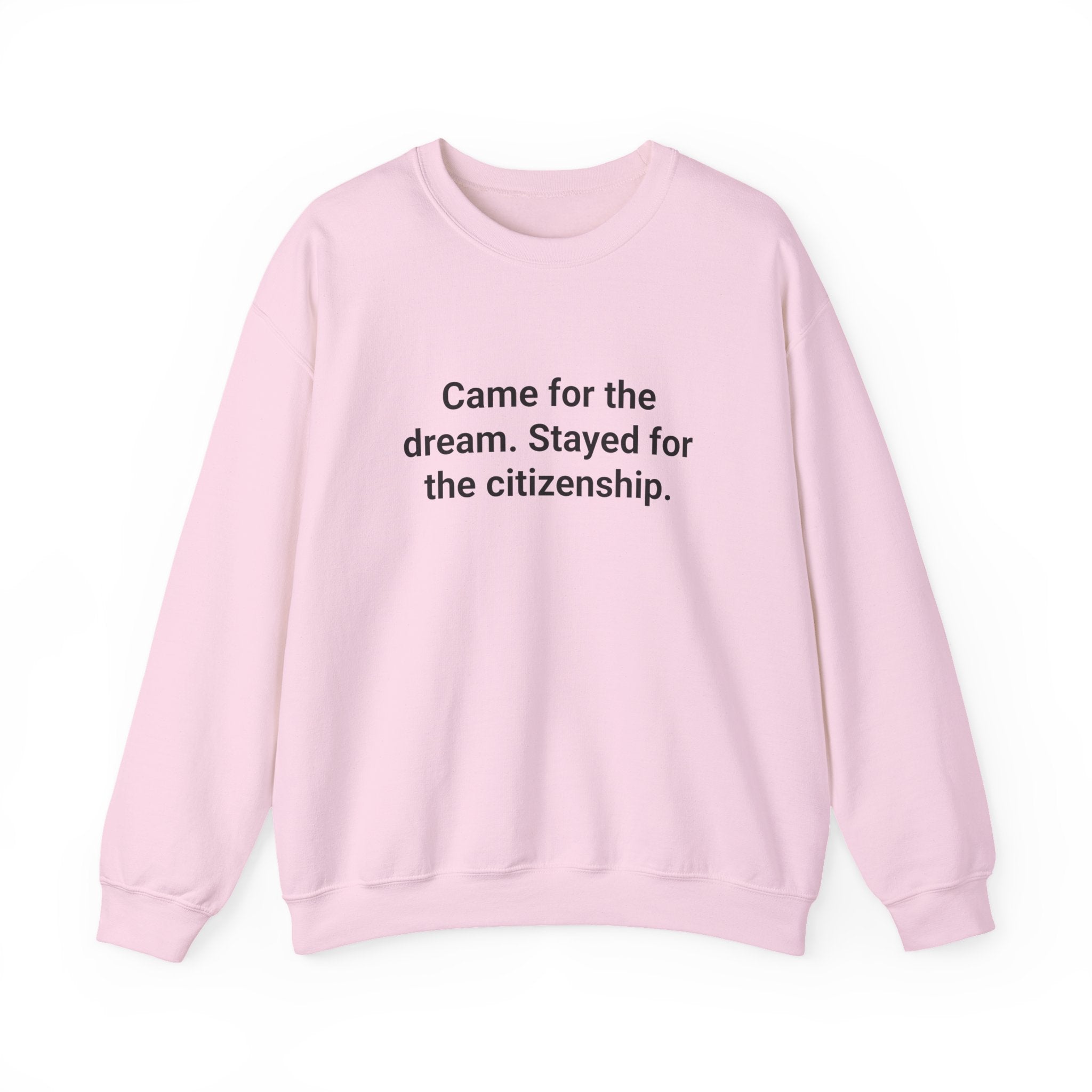 Came for the Dream. Stayed for the Citizenship. - Sweatshirt for New US Citizens