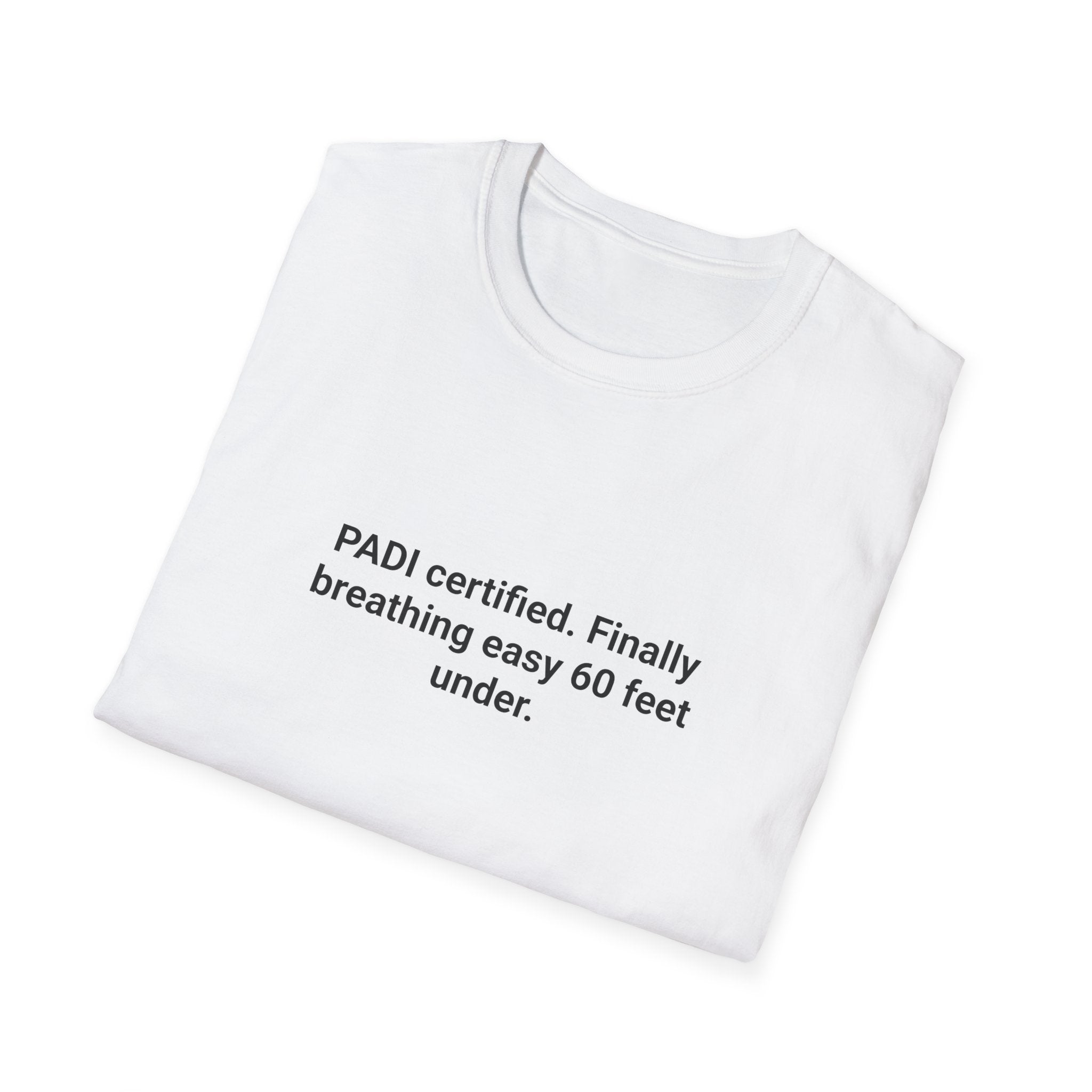 PADI Certified Finally Breathing Easy 60 Feet Under - T-Shirt for New Scuba Divers