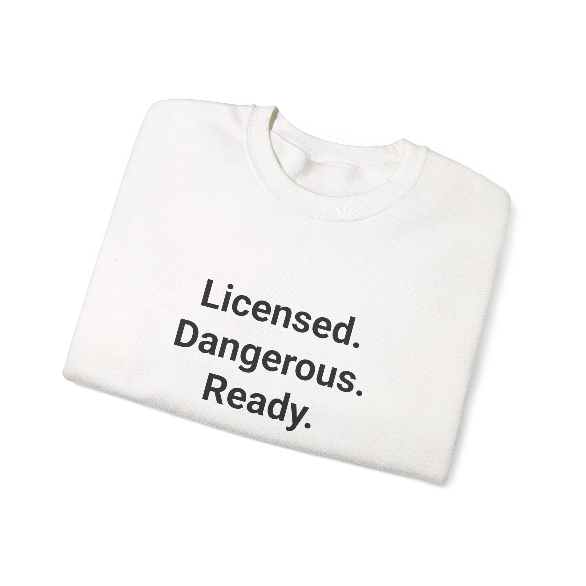 Licensed. Dangerous. Ready. - Sweatshirt for New Motorcycle Riders