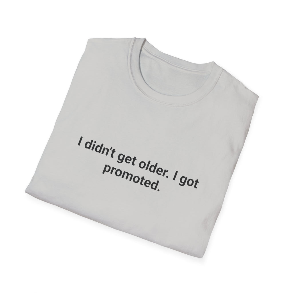 I Didn't Get Older I Got Promoted - T-Shirt for New Grandparents