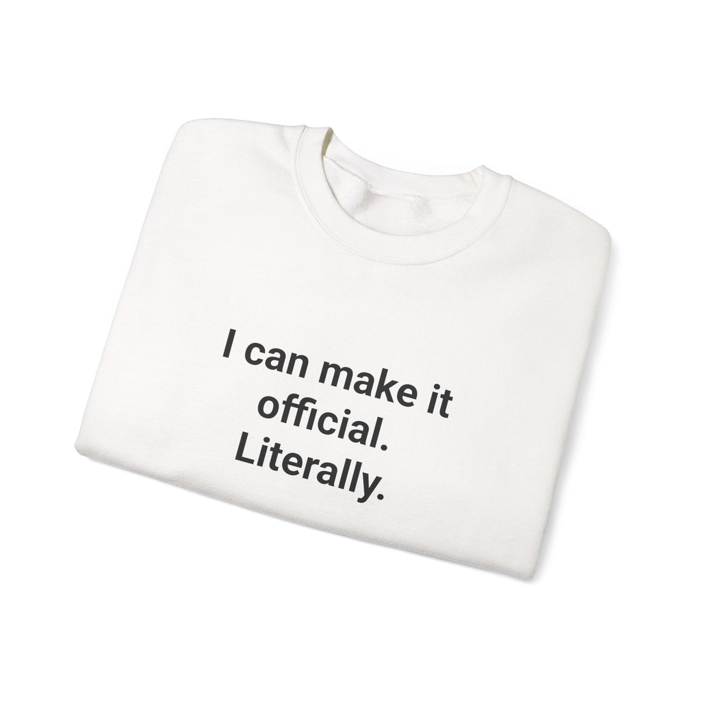 I Can Make It Official. Literally. - Sweatshirt for New Notary