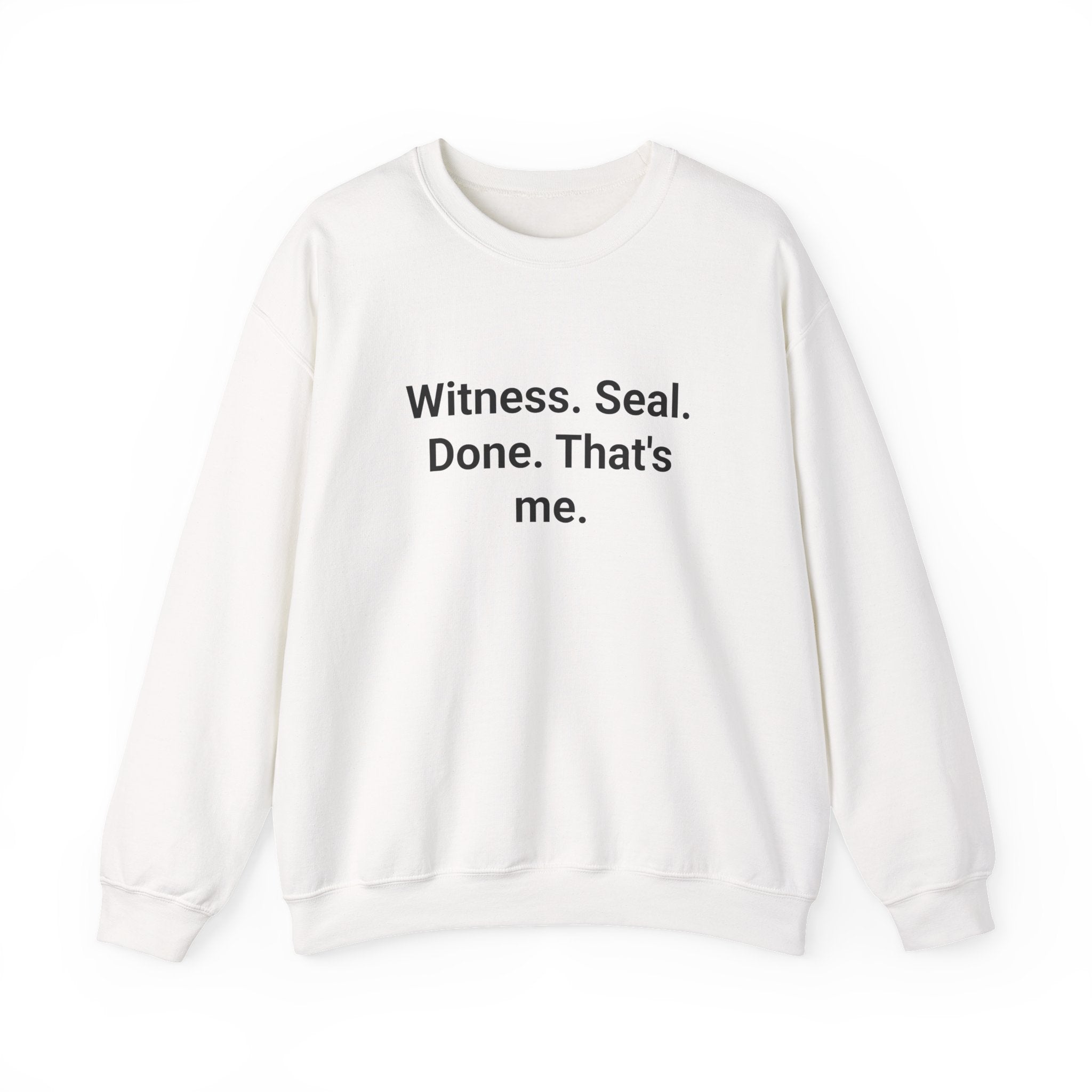 Witness. Seal. Done. That's me. - Sweatshirt for New Notary