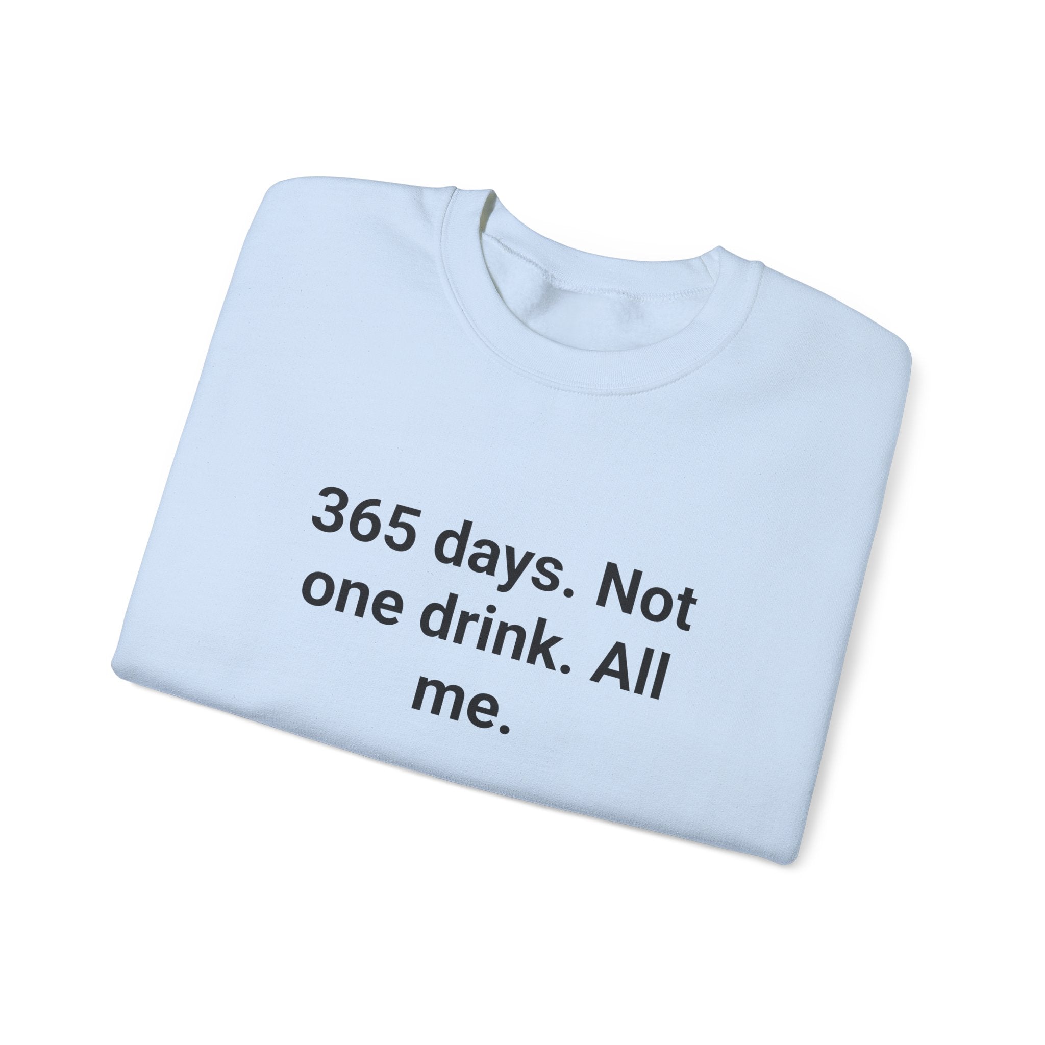 365 Days. Not One Drink. All Me. - Sweatshirt for First Year Sober