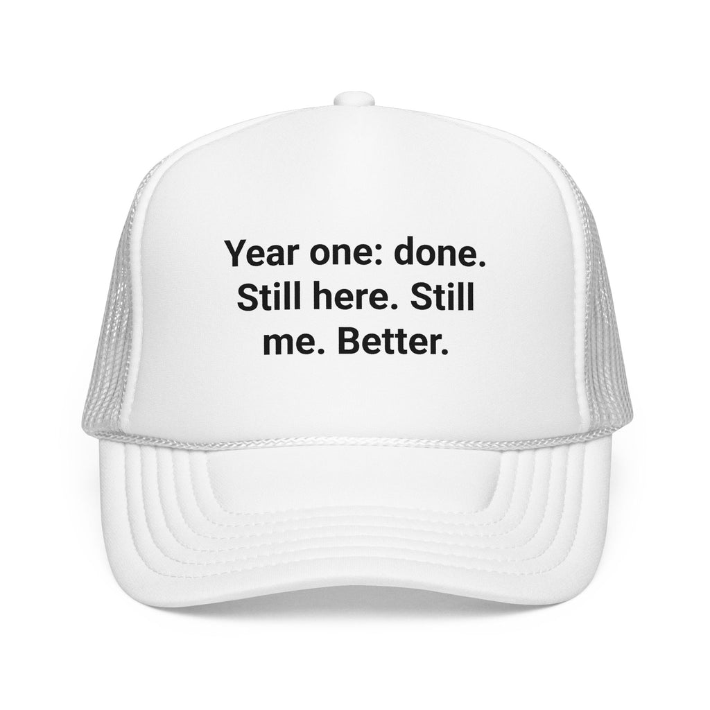 Year One Done Still Here Still Me Better - Trucker Hat for First Year Sober
