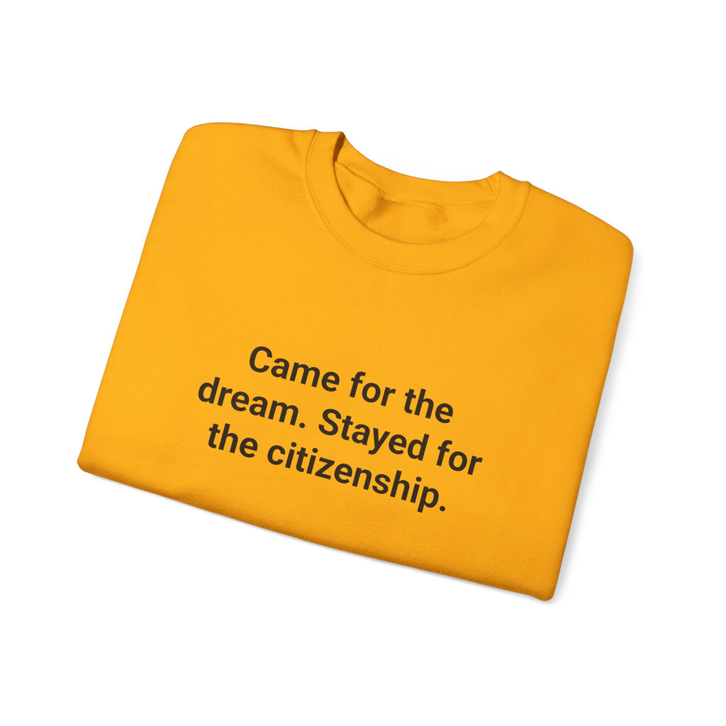 Came for the Dream. Stayed for the Citizenship. - Sweatshirt for New US Citizens