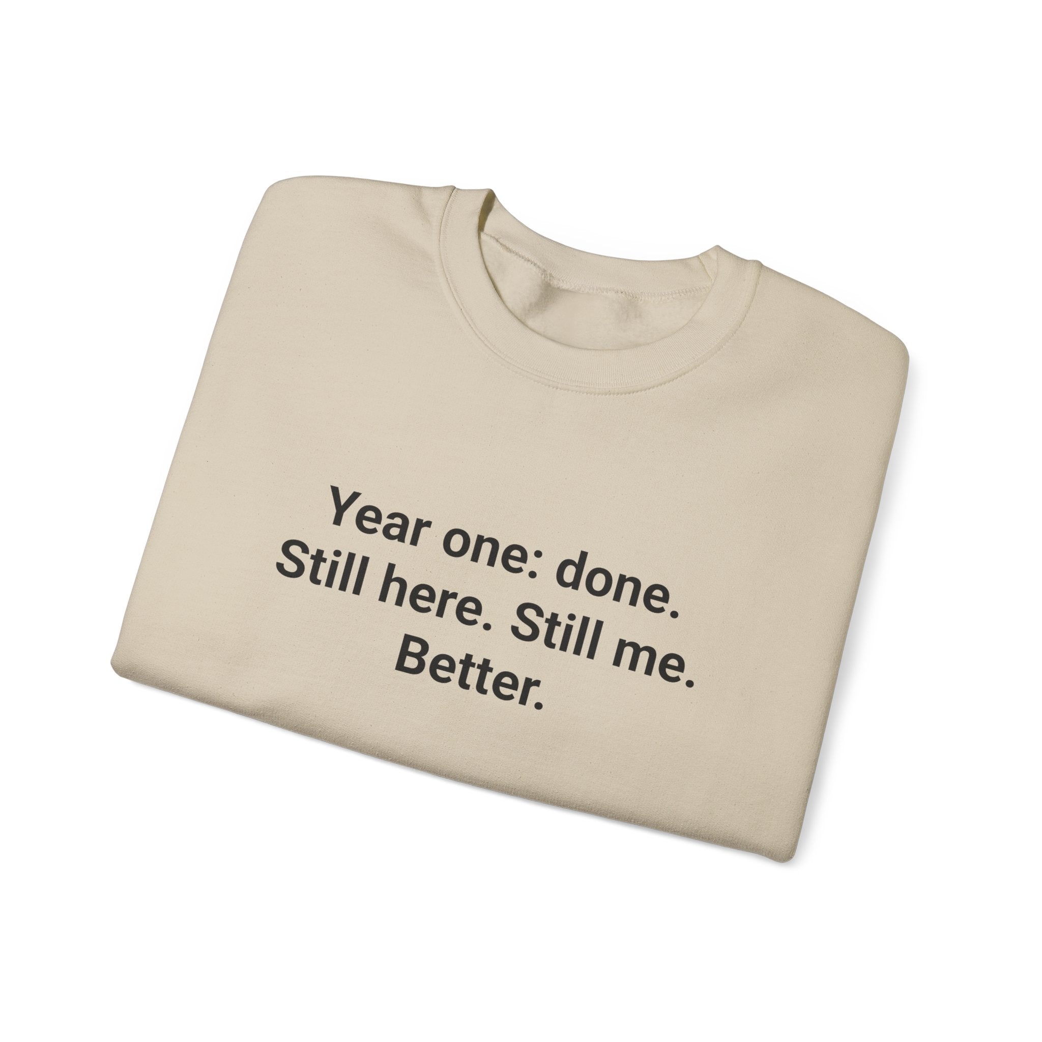 Year One Done Still Here Still Me Better - Sobriety Sweatshirt