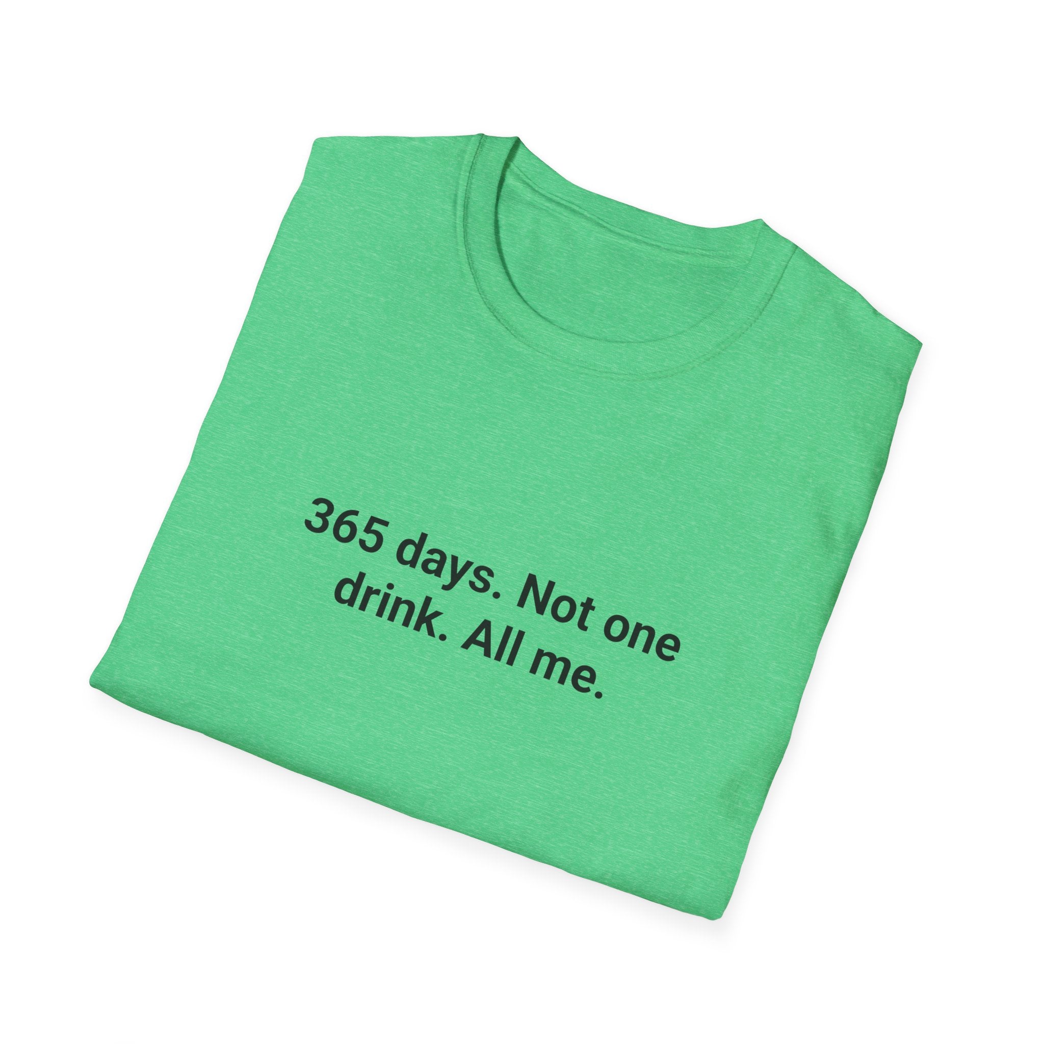 365 Days. Not One Drink. All Me. - T-Shirt for 1 Year Sober