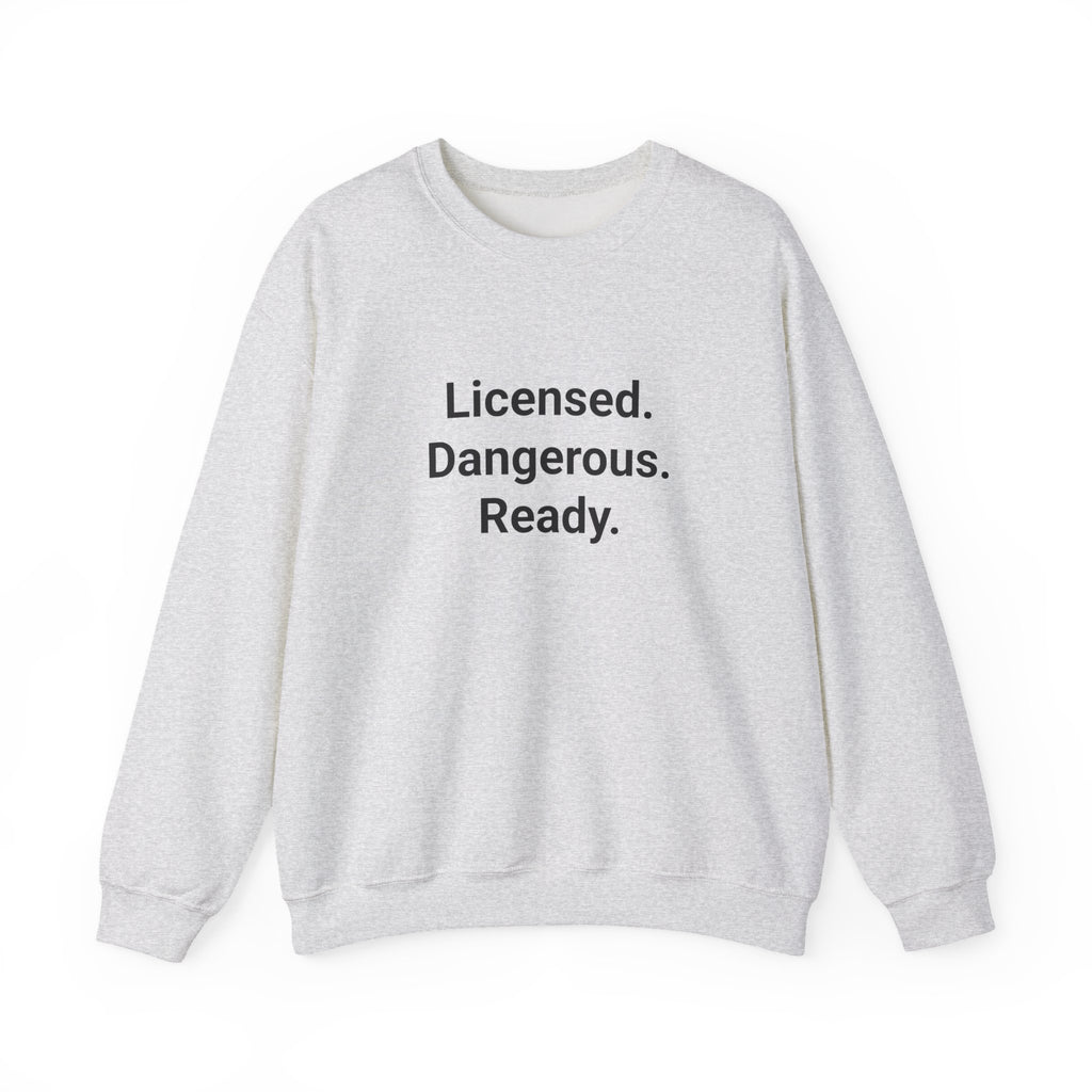 Licensed. Dangerous. Ready. - Sweatshirt for New Motorcycle Riders