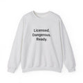Licensed. Dangerous. Ready. - Sweatshirt for New Motorcycle Riders