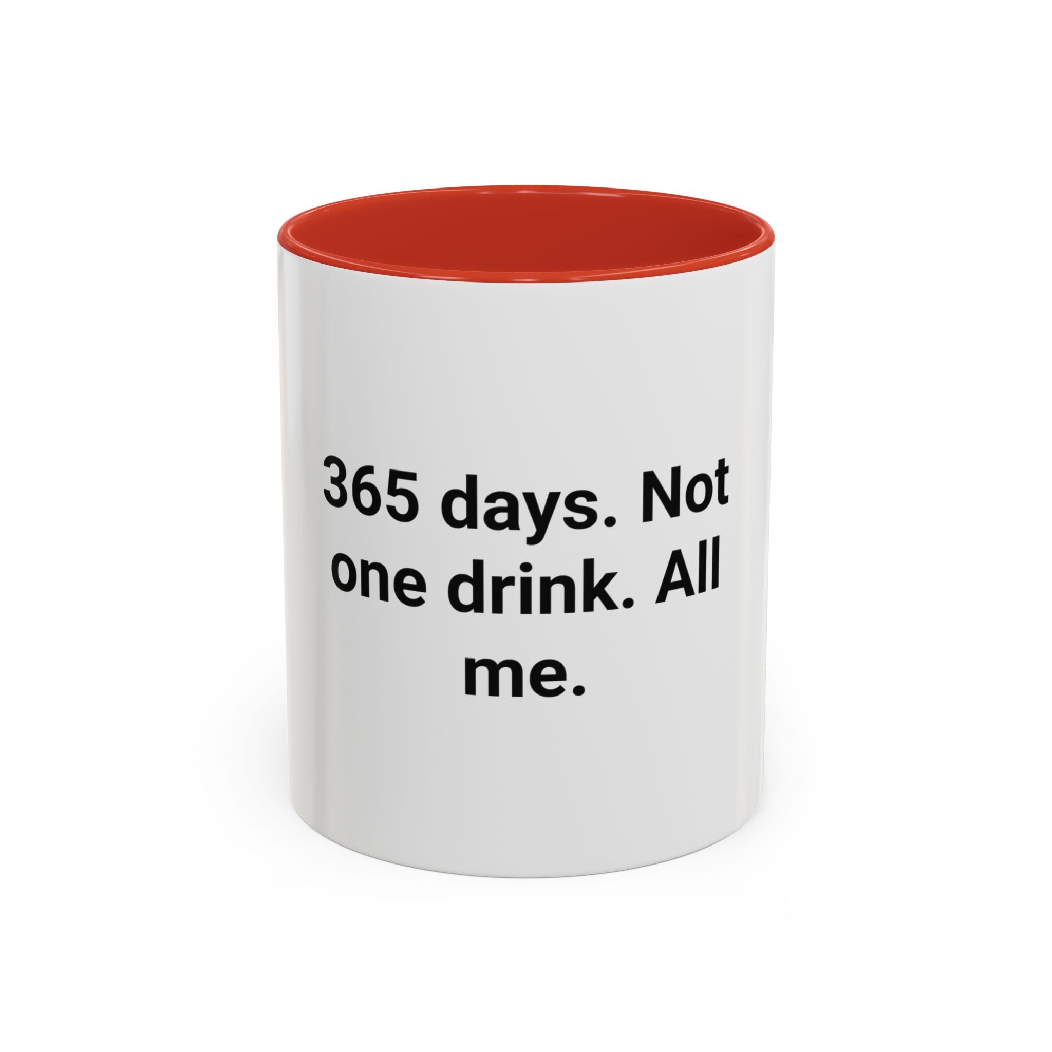365 Days. Not One Drink. All Me. - Accent Mug for First Year Sober