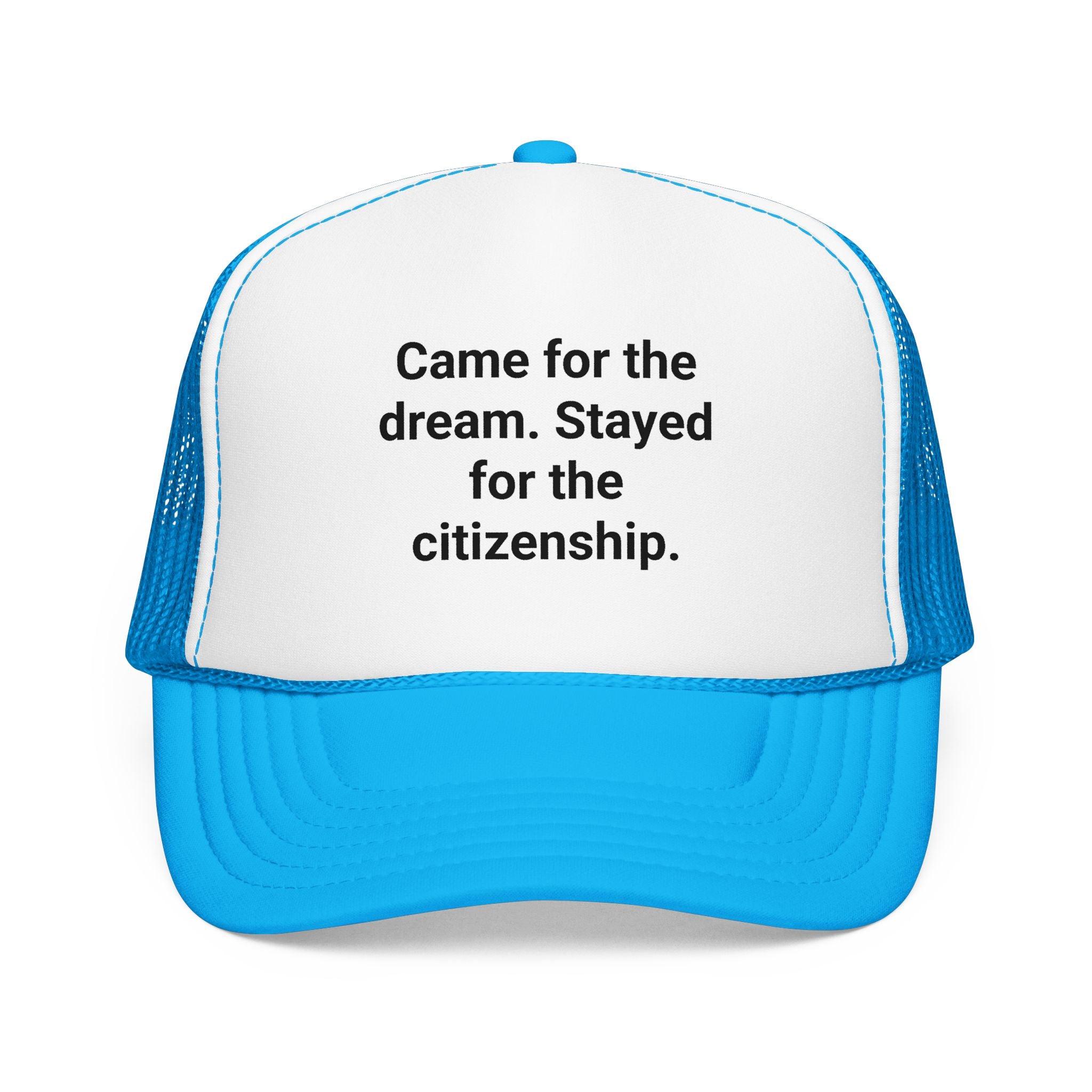 Came for the Dream. Stayed for the Citizenship. - Trucker Hat