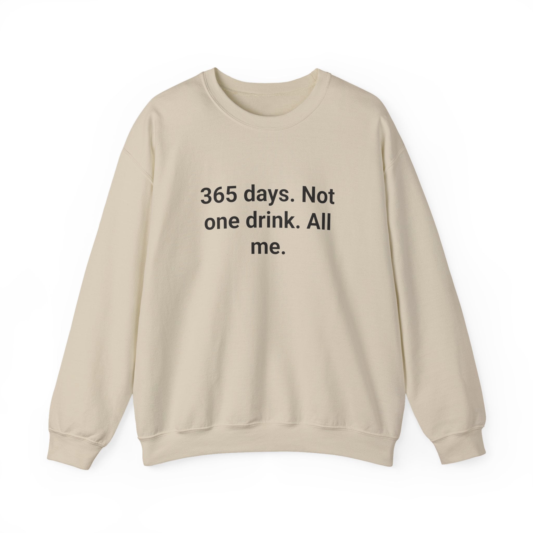 365 Days. Not One Drink. All Me. - Sweatshirt for First Year Sober
