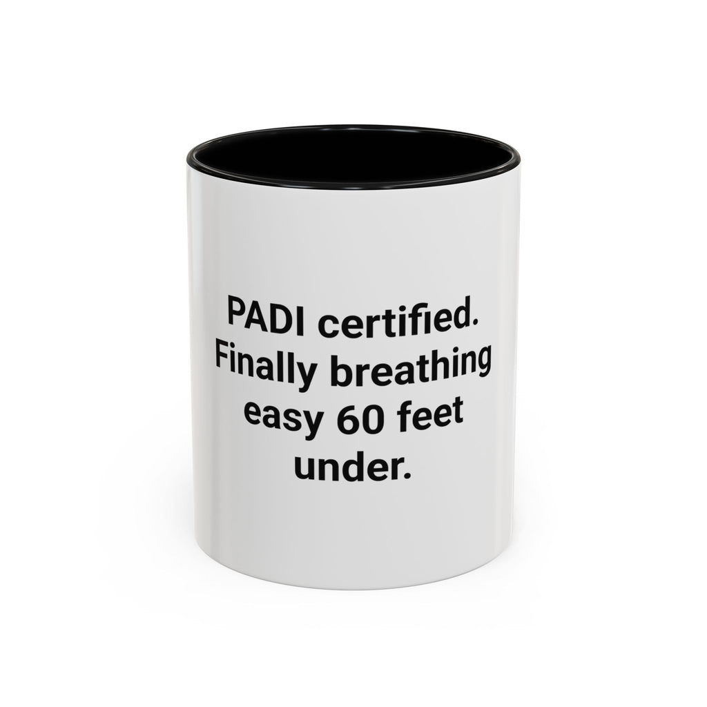 PADI Certified Finally Breathing Easy 60 Feet Under - Accent Mug for New Scuba Divers