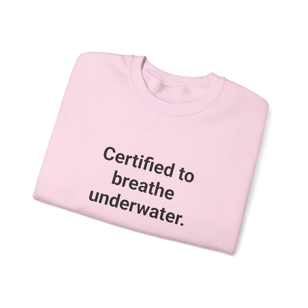 Certified to Breathe Underwater - Sweatshirt for New Scuba Divers