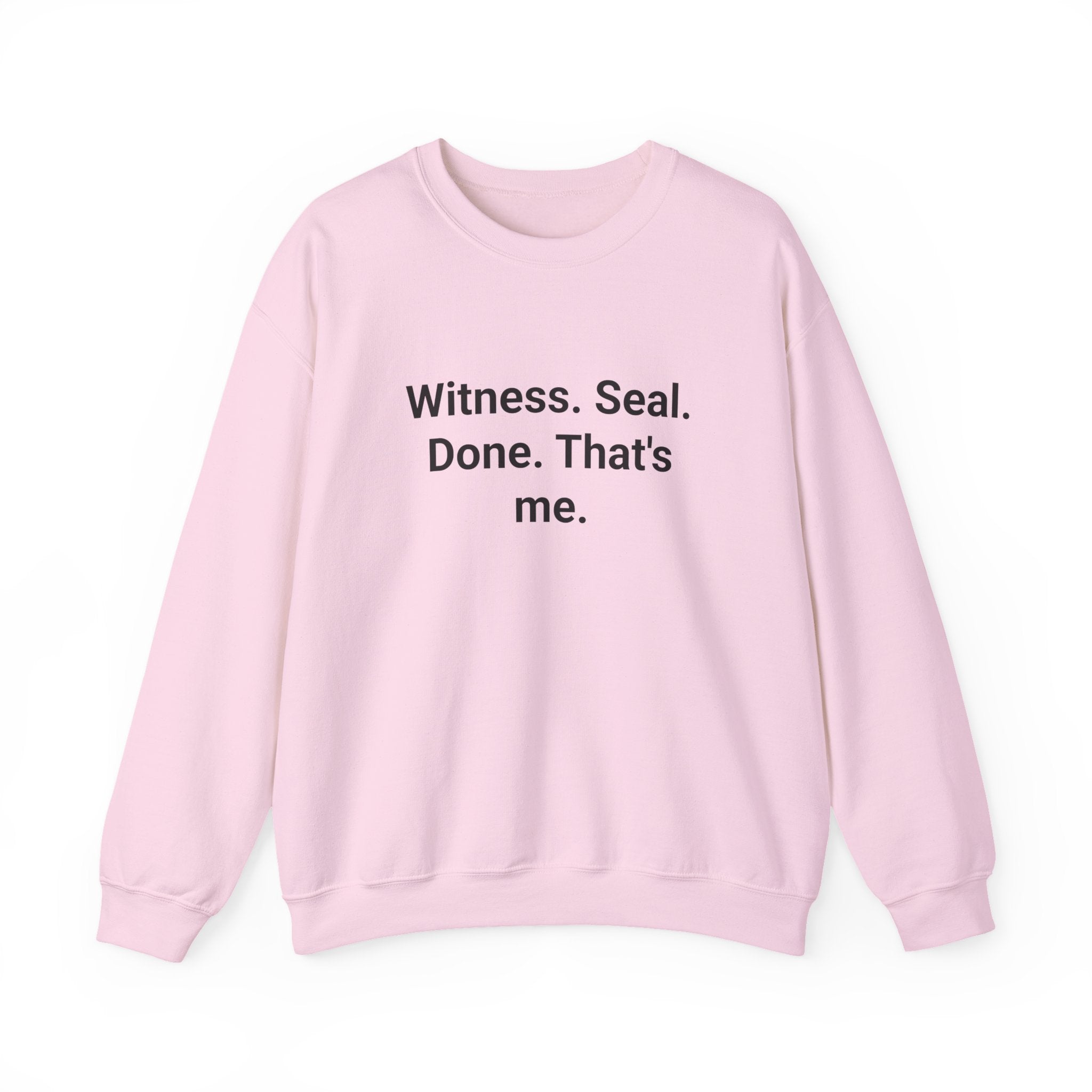 Witness. Seal. Done. That's me. - Sweatshirt for New Notary