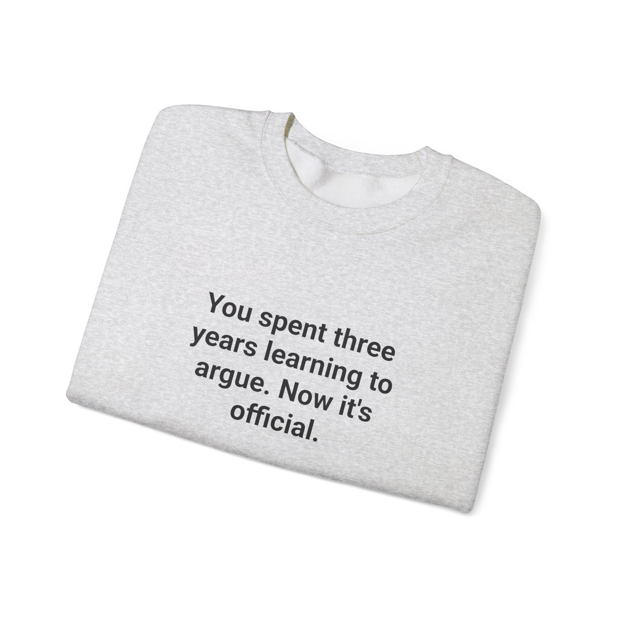 You Spent Three Years Learning to Argue - Sweatshirt for Bar Exam
