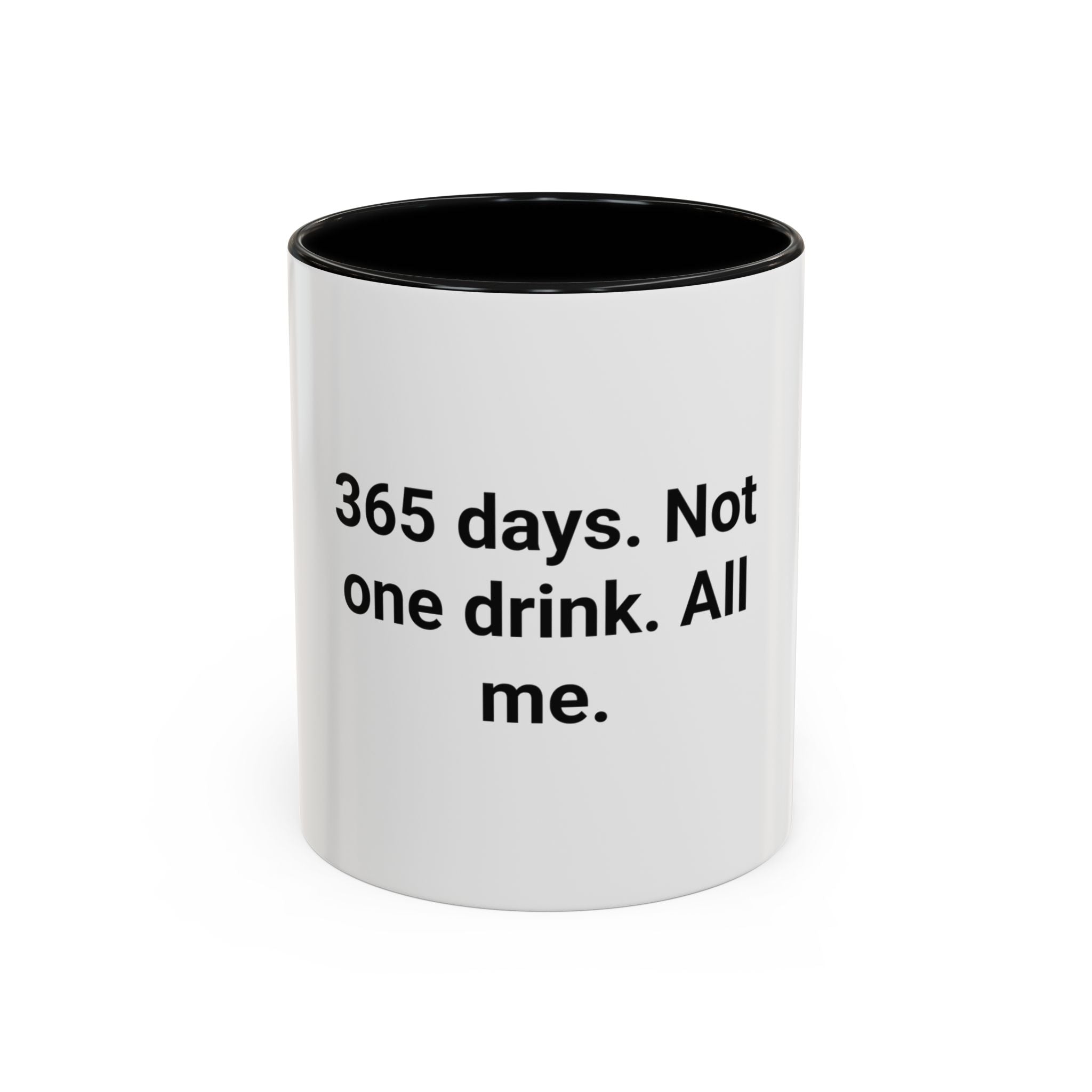 365 Days. Not One Drink. All Me. - Accent Mug for First Year Sober