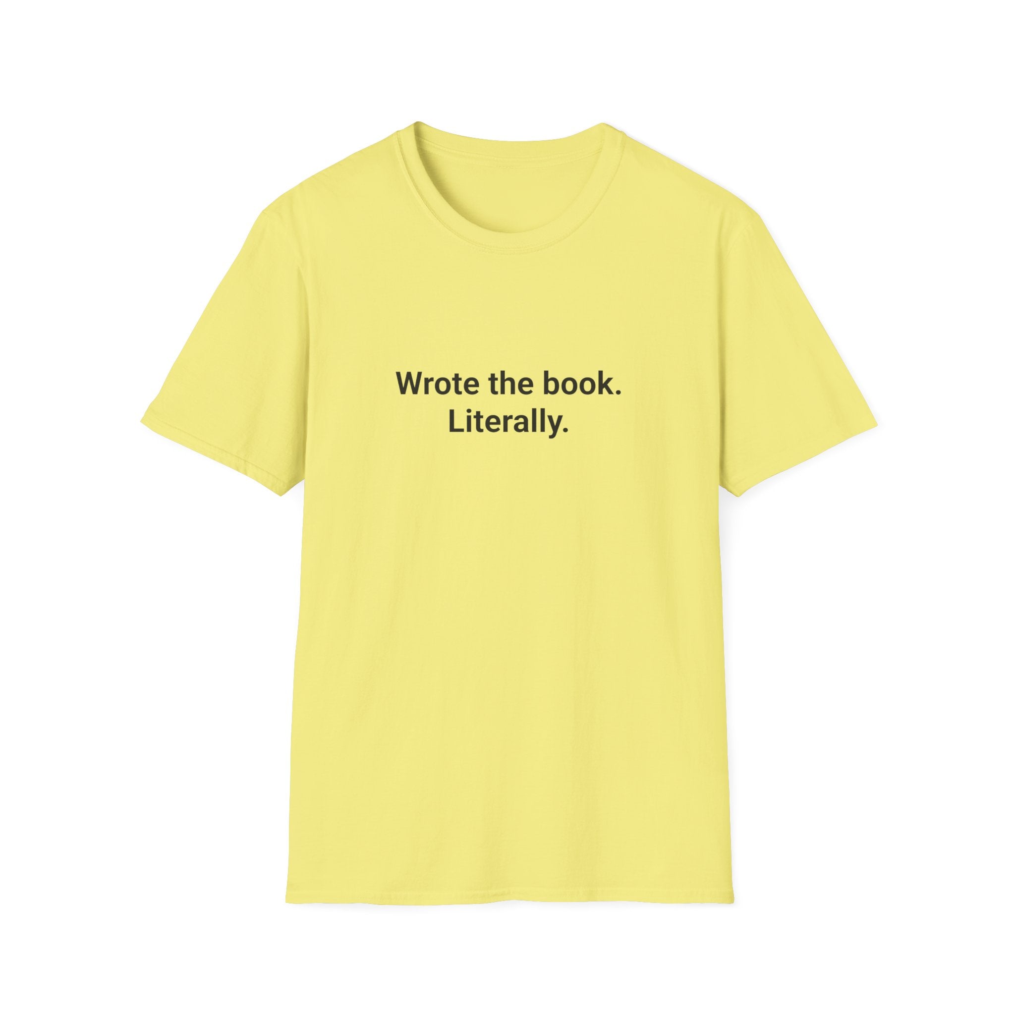 Wrote the Book. Literally. - T-Shirt for First-Time Novelists