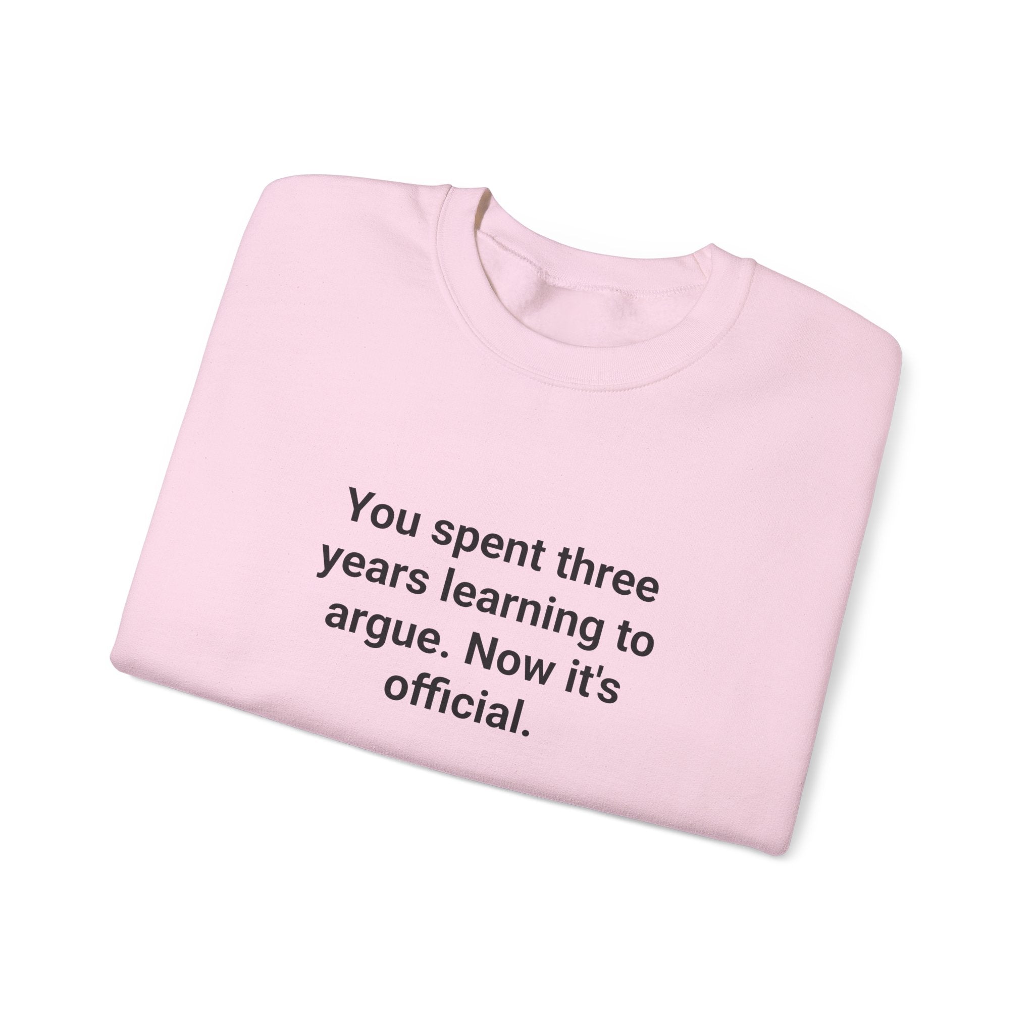 You Spent Three Years Learning to Argue - Sweatshirt for Bar Exam