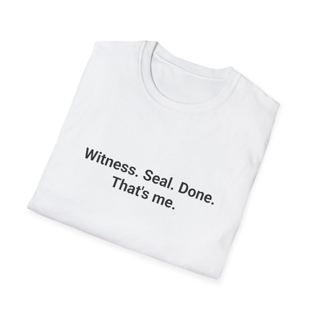 Witness. Seal. Done. That's me. - T-Shirt for New Notary Public