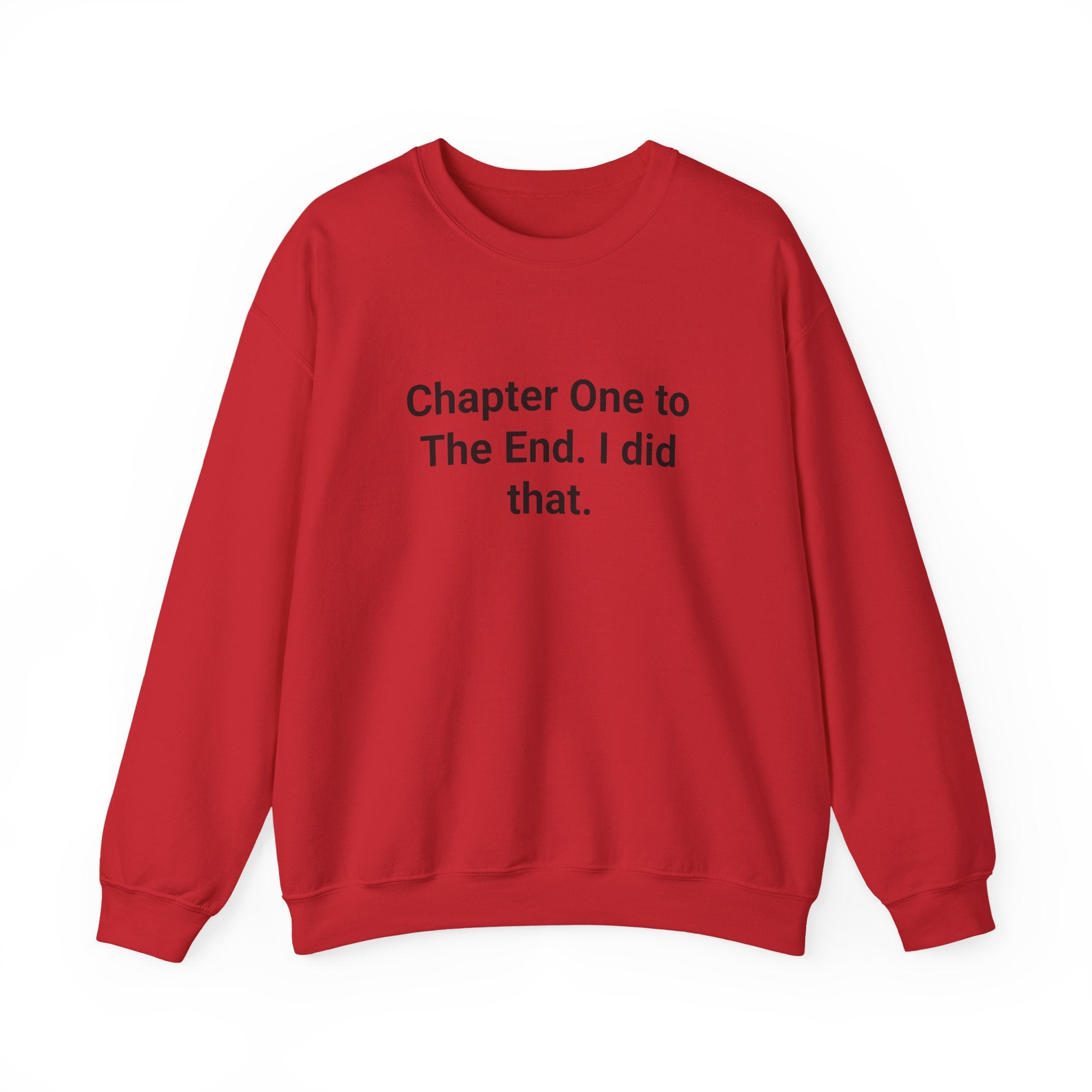 Chapter One to The End. I did that. - Sweatshirt for First-Time Novelists