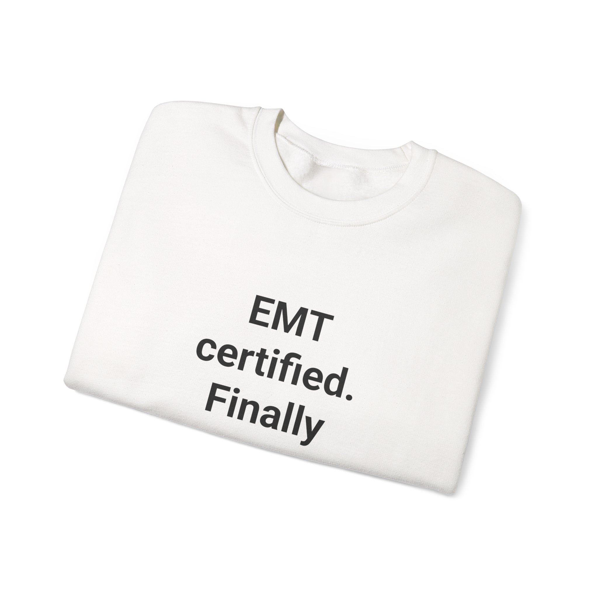 EMT Certified. Finally - Sweatshirt Gift for New EMT
