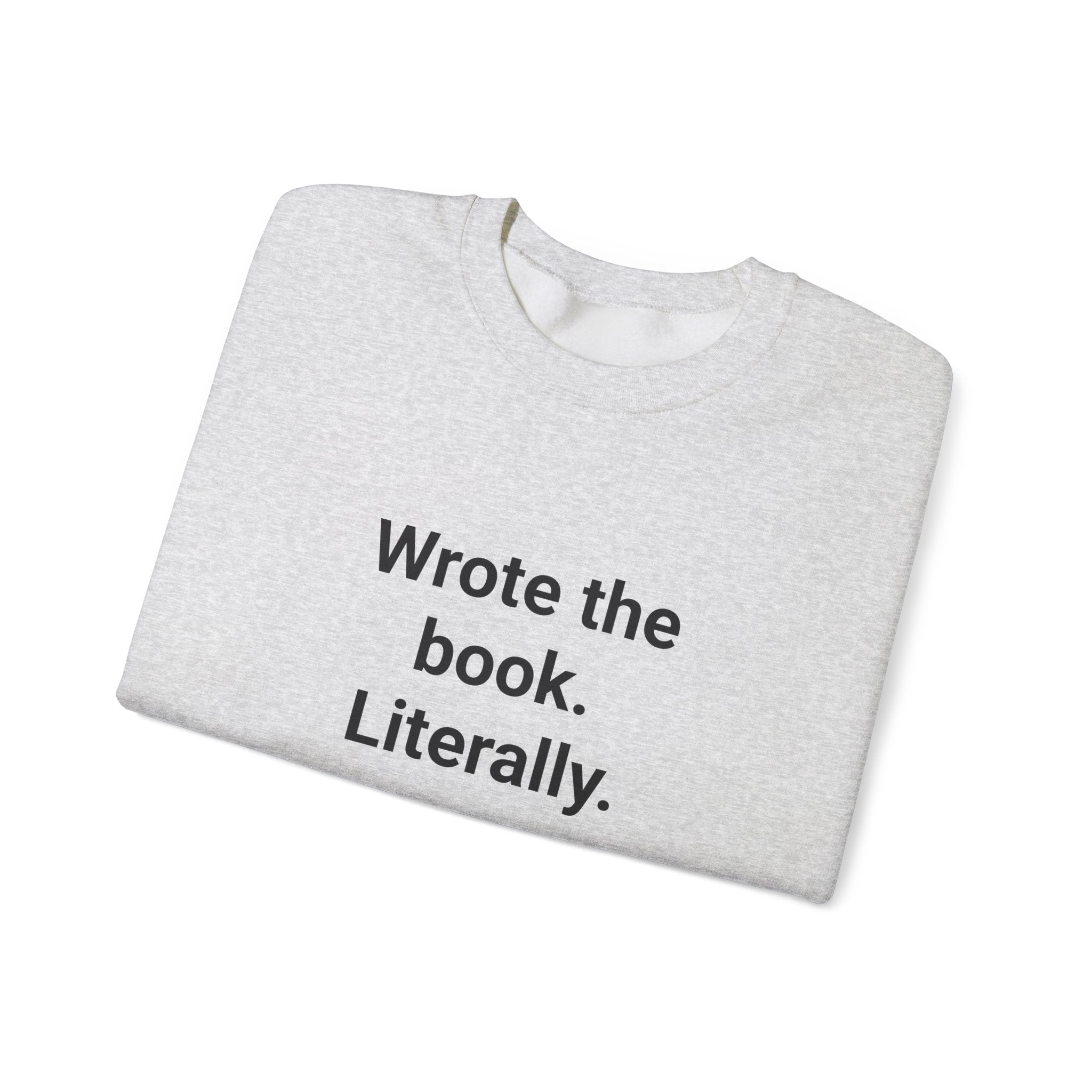 Wrote the Book. Literally. - Sweatshirt for First-Time Novelists
