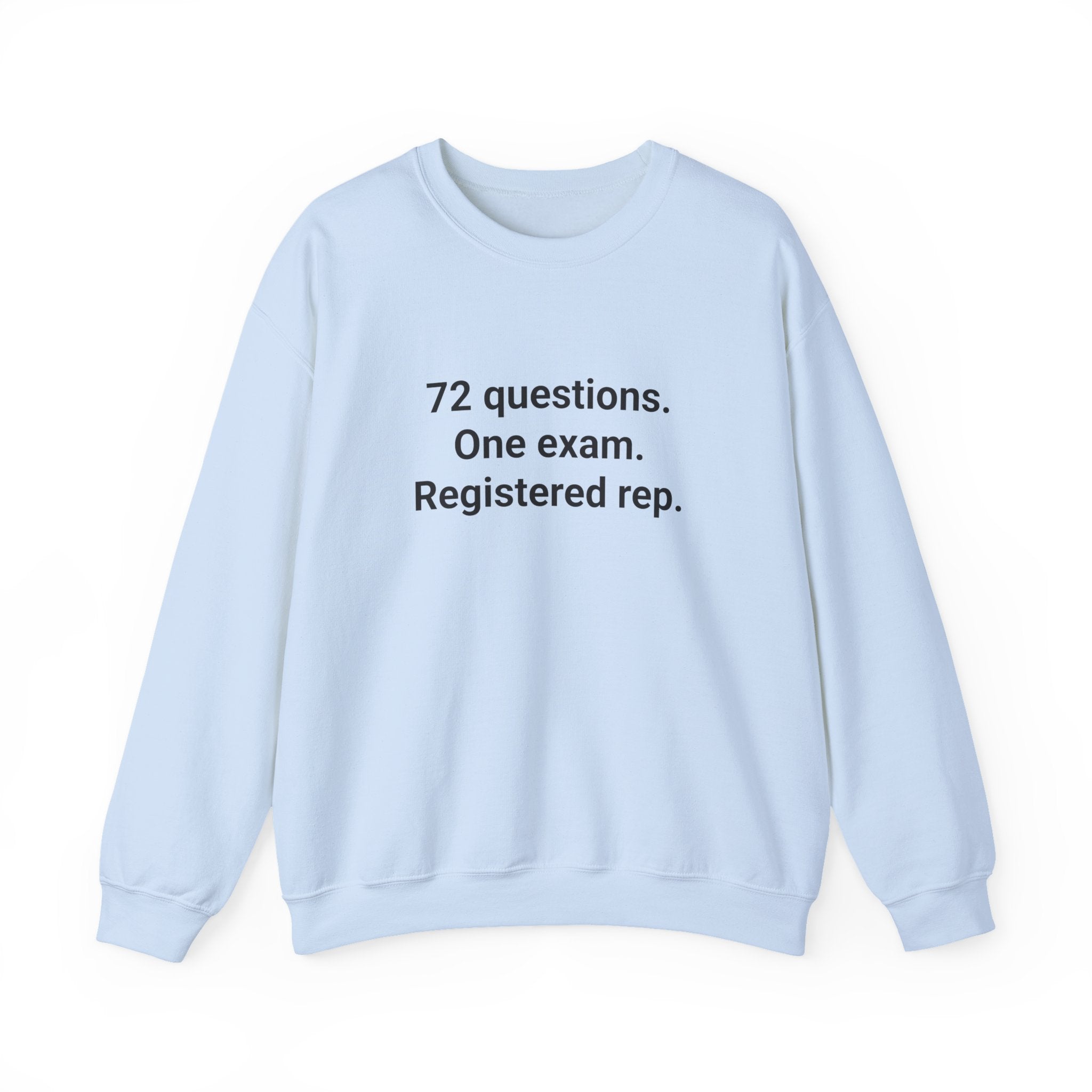 72 Questions. One Exam. Registered Rep. - Sweatshirt for Series 7
