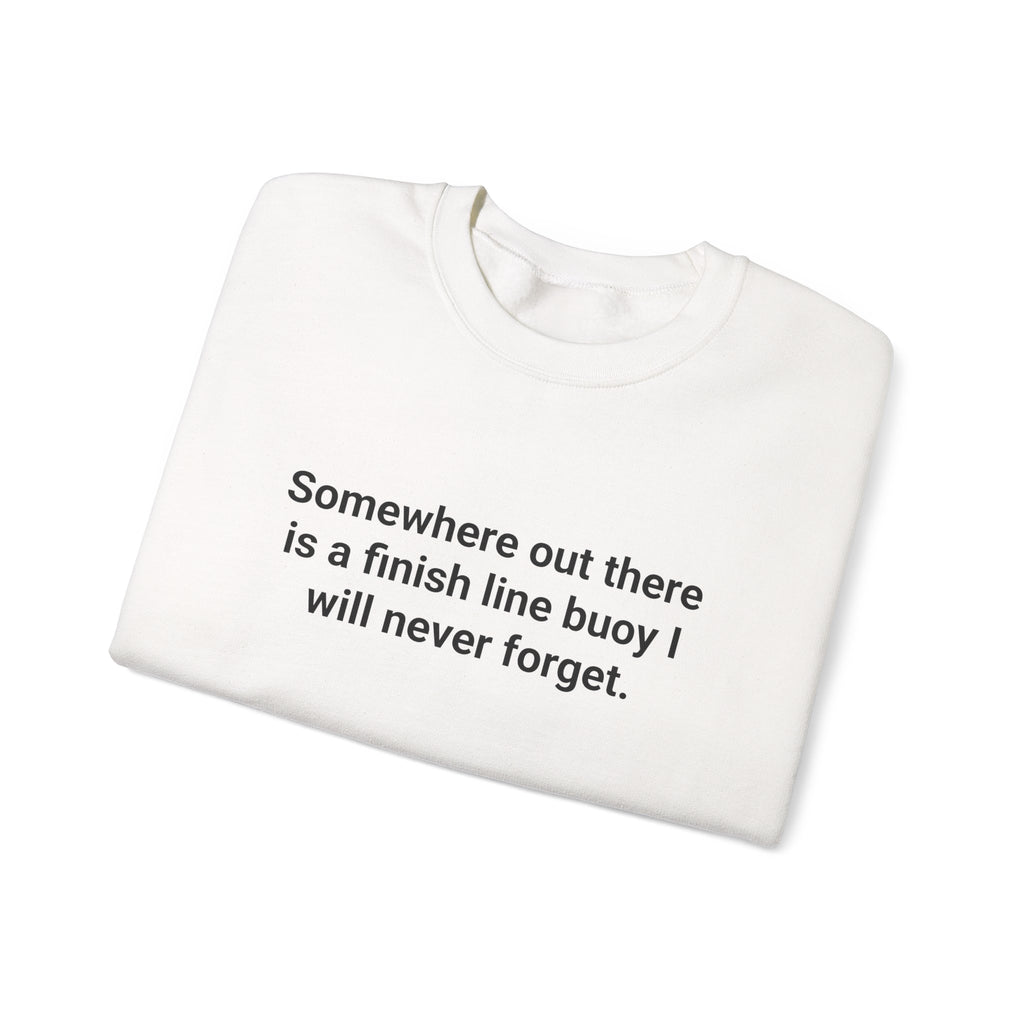 Somewhere Out There Is a Finish Line Buoy - Sweatshirt for First Open Water Swim