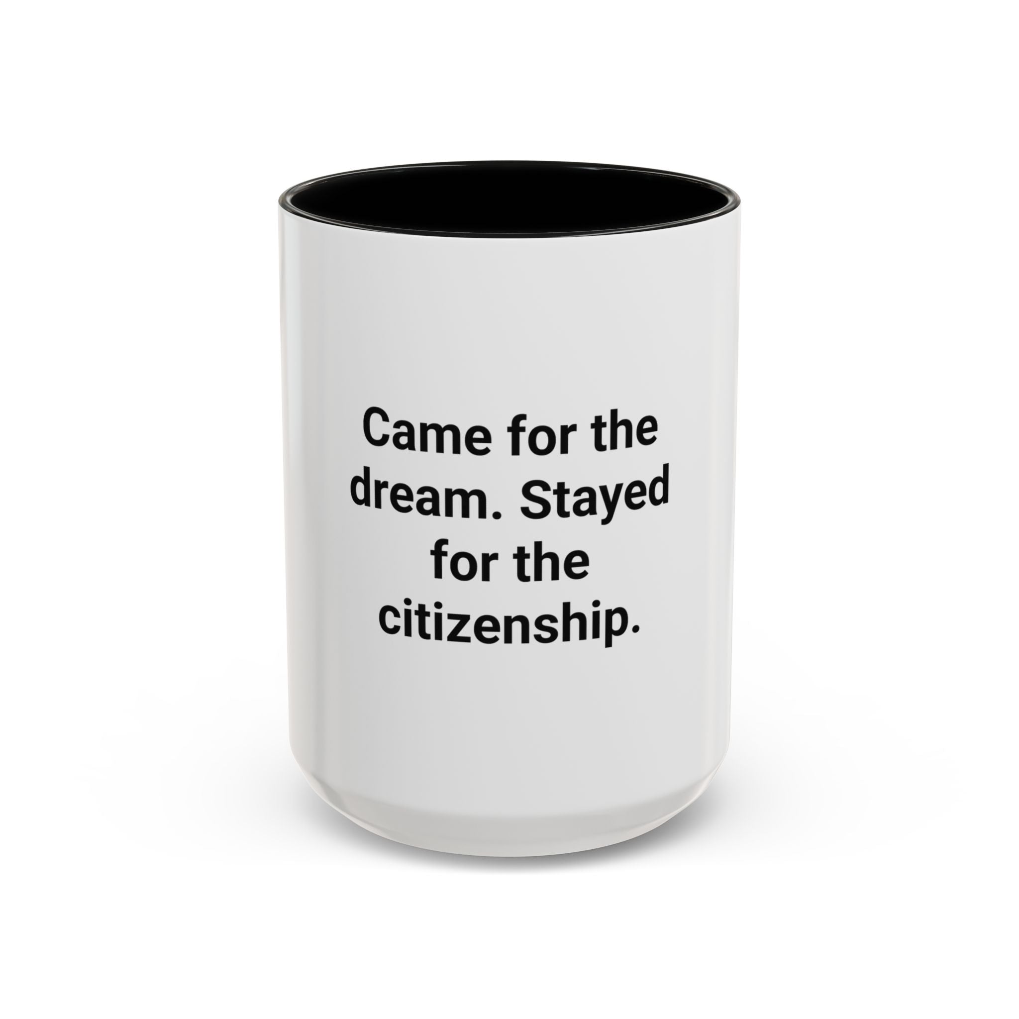 Came for the Dream, Stayed for the Citizenship - Accent Mug