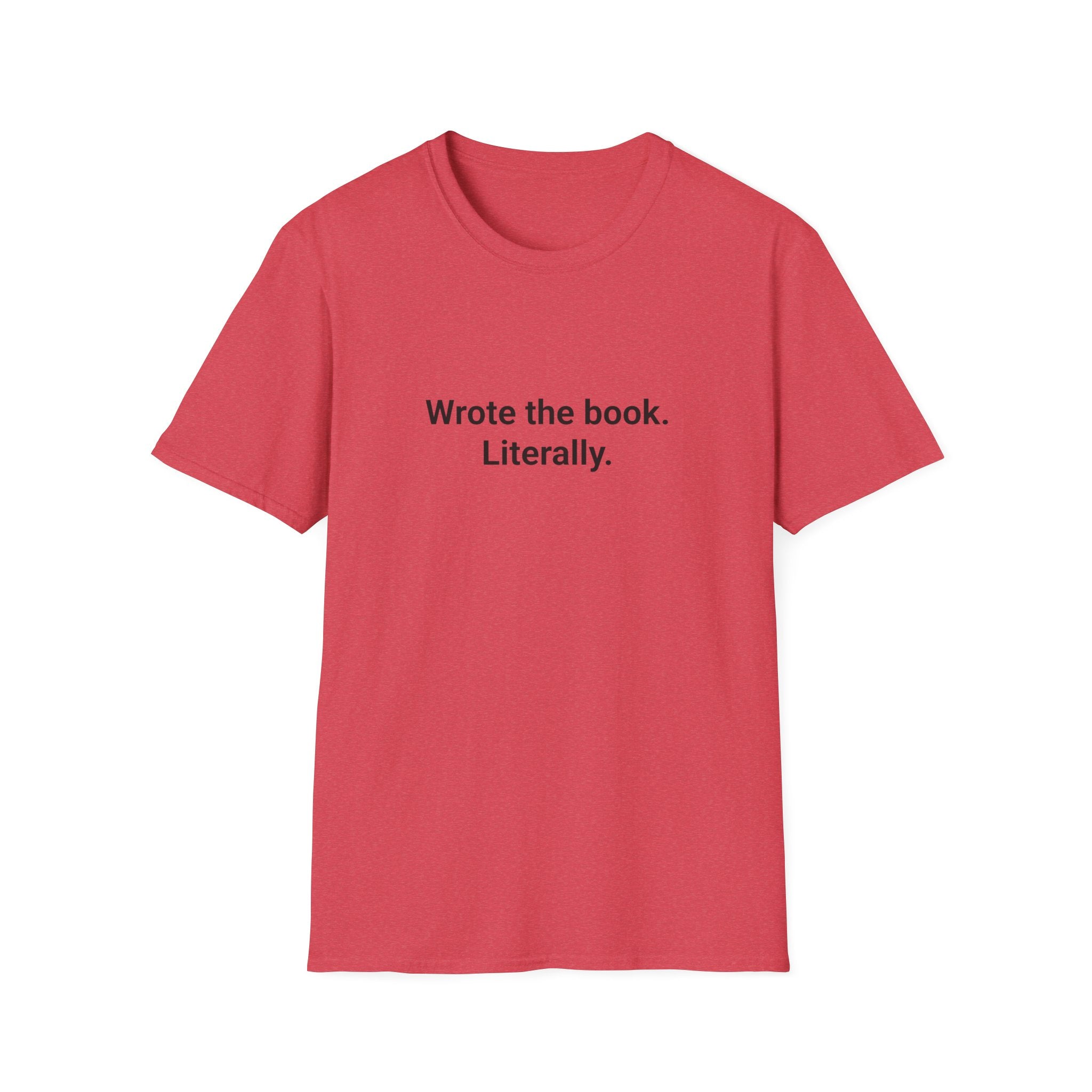 Wrote the Book. Literally. - T-Shirt for First-Time Novelists