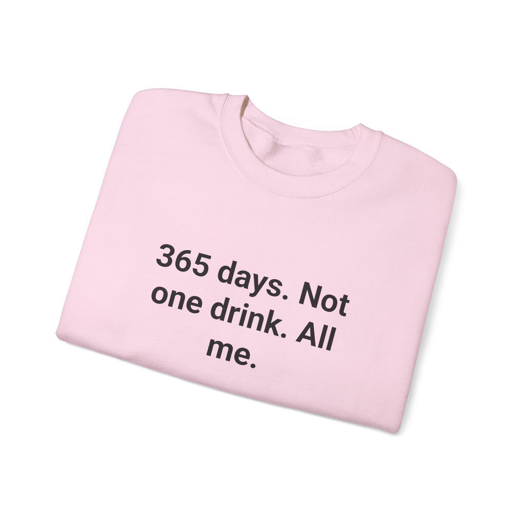 365 Days. Not One Drink. All Me. - Sweatshirt for First Year Sober