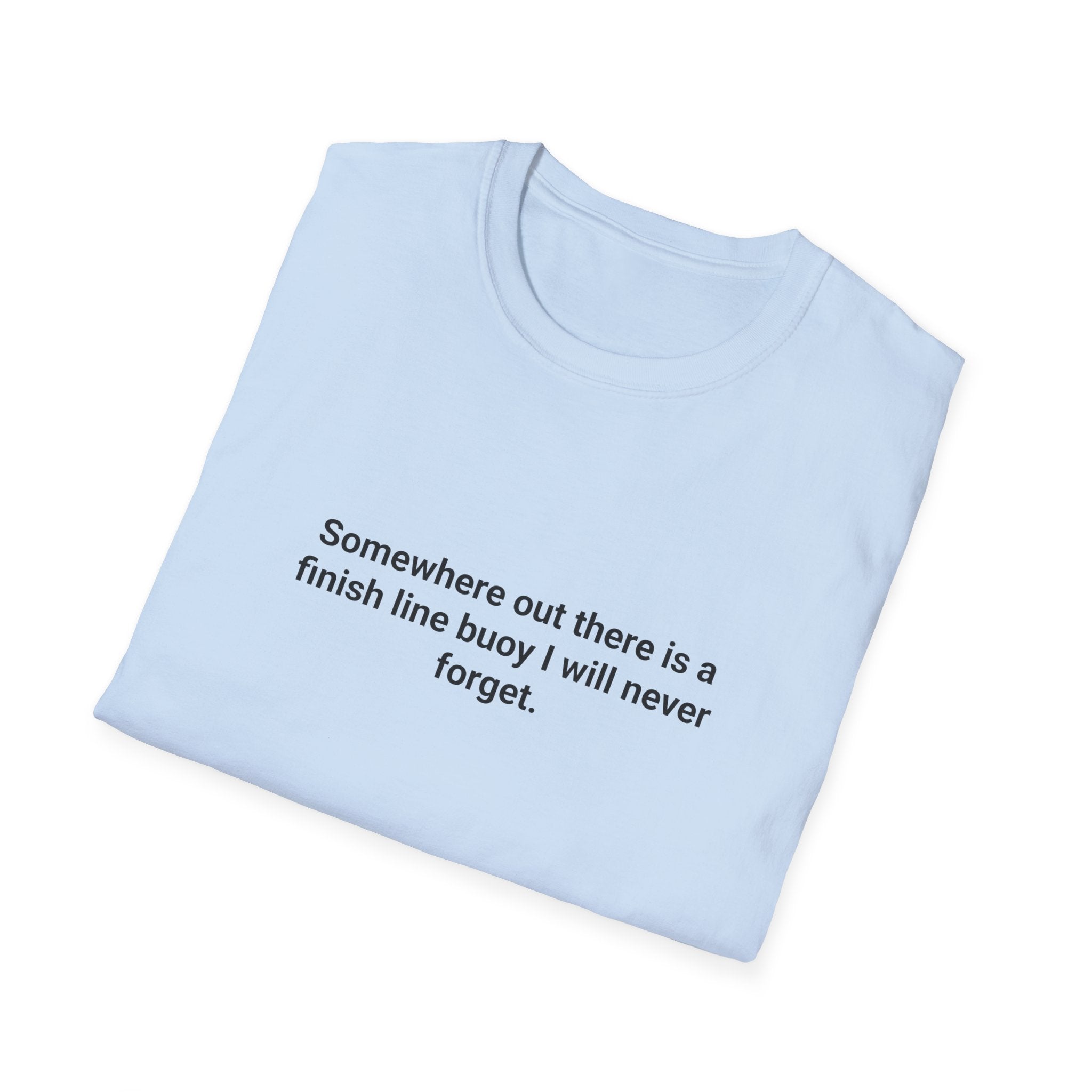 Somewhere Out There Is a Finish Line Buoy - T-Shirt for First Open Water Swim