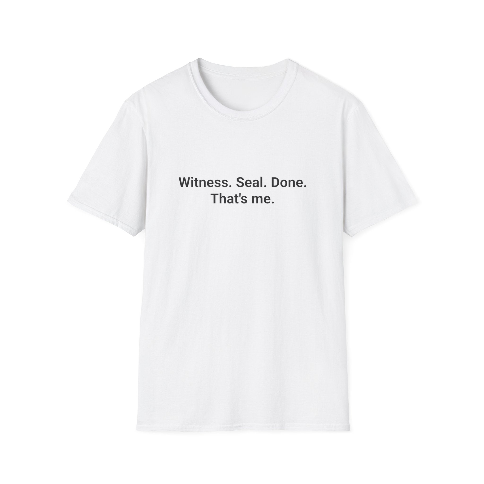 Witness. Seal. Done. That's me. - T-Shirt for New Notary Public