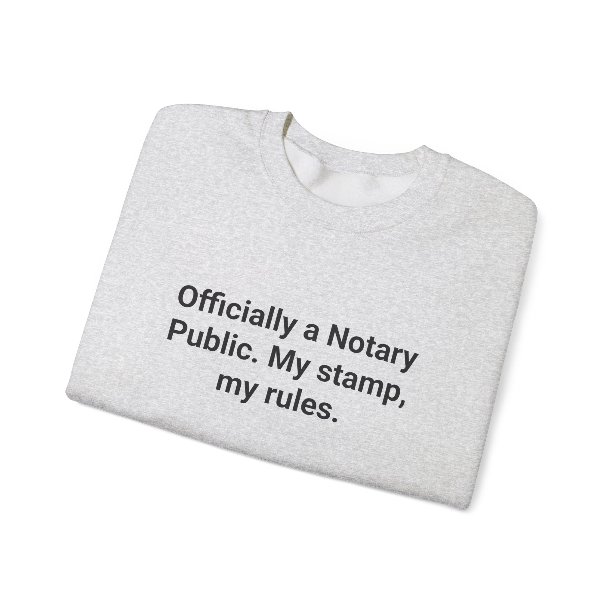 Officially a Notary Public. My Stamp, My Rules. - Sweatshirt for New Notaries