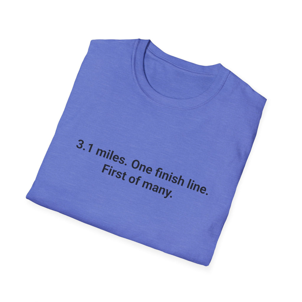 3.1 Miles. One Finish Line. First of Many. - T-Shirt for First 5K