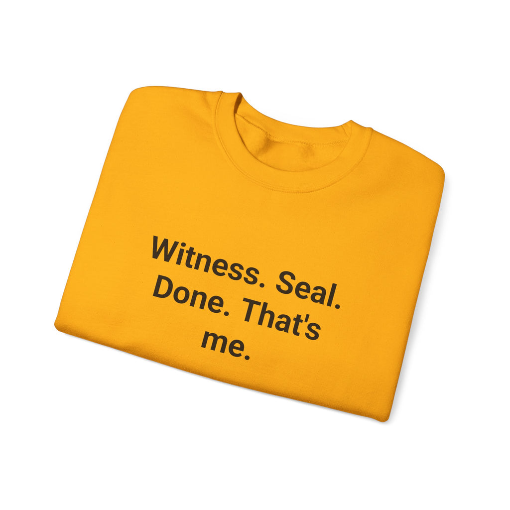 Witness. Seal. Done. That's me. - Sweatshirt for New Notary