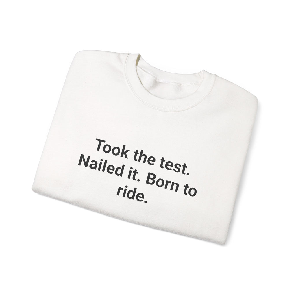 Took the test. Nailed it. Born to ride. - Sweatshirt for New Riders