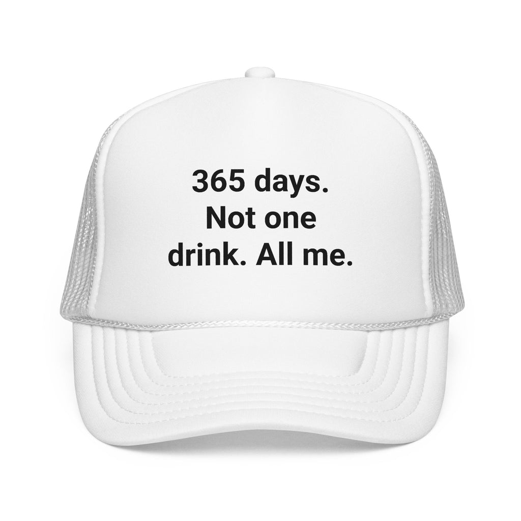 365 Days. Not One Drink. All Me. - Trucker Hat for Sobriety