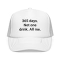 365 Days. Not One Drink. All Me. - Trucker Hat for Sobriety