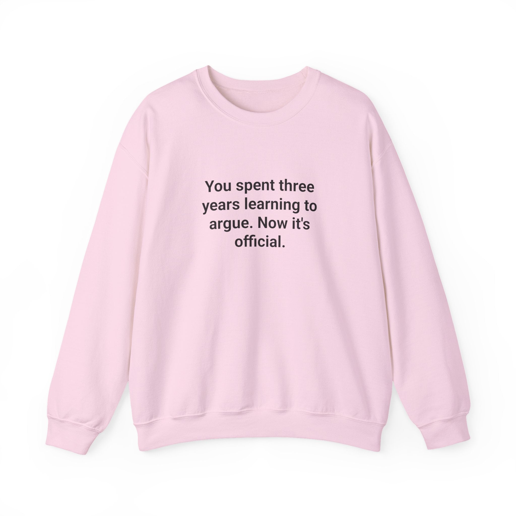 You Spent Three Years Learning to Argue - Sweatshirt for Bar Exam
