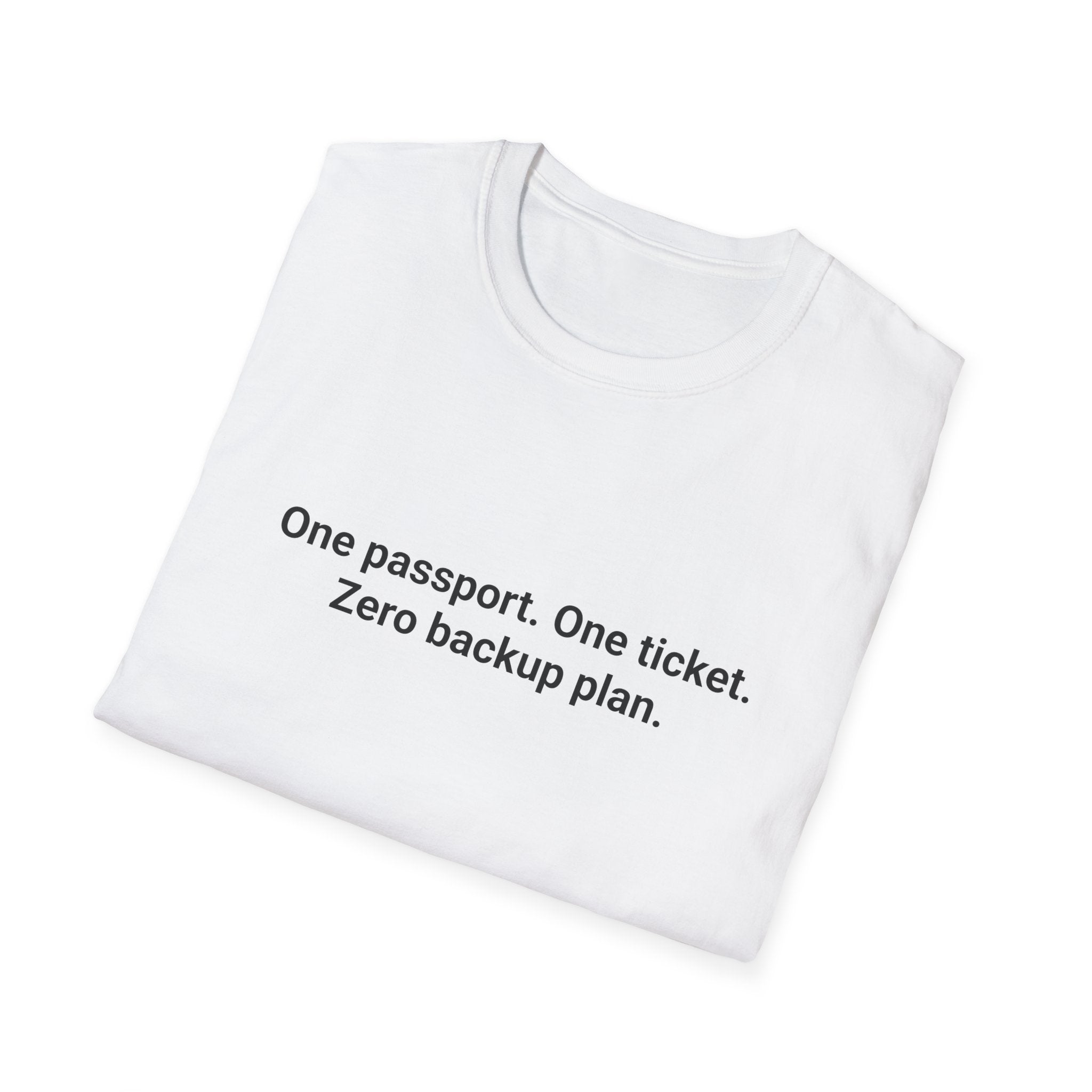 One Passport. One Ticket. Zero Backup Plan. - T-Shirt for Solo Travelers