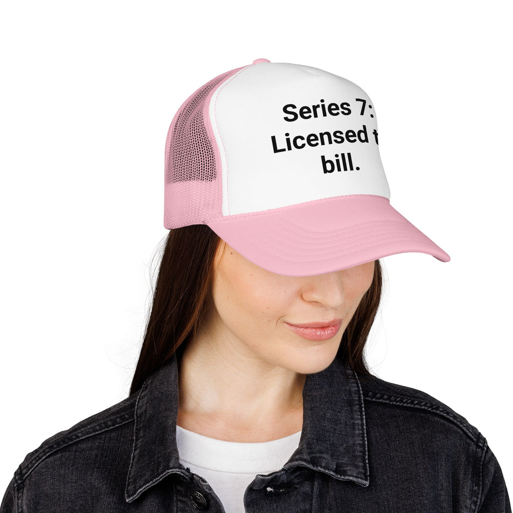 Series 7: Licensed to Bill - Trucker Hat for New Brokers