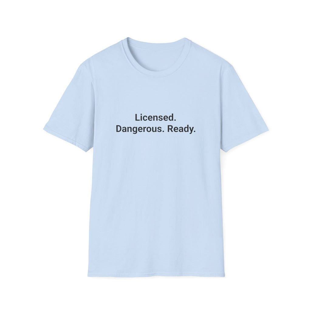 Licensed. Dangerous. Ready. - T-Shirt for New Motorcycle Riders