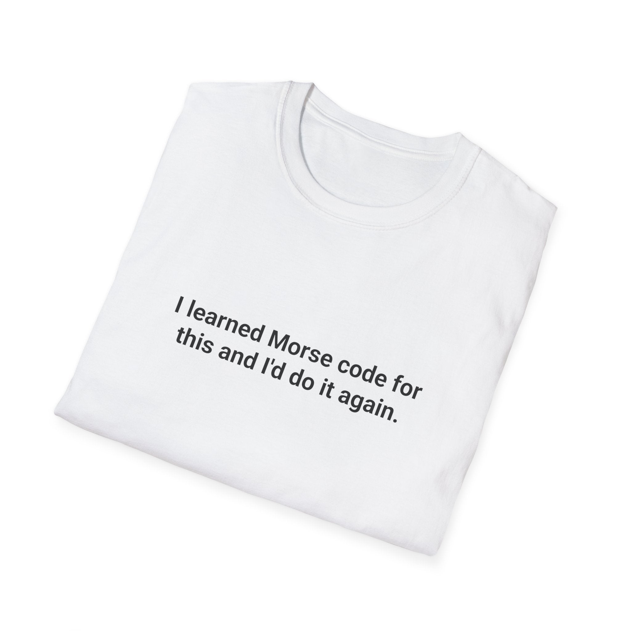 I Learned Morse Code for This - T-Shirt for Ham Radio License
