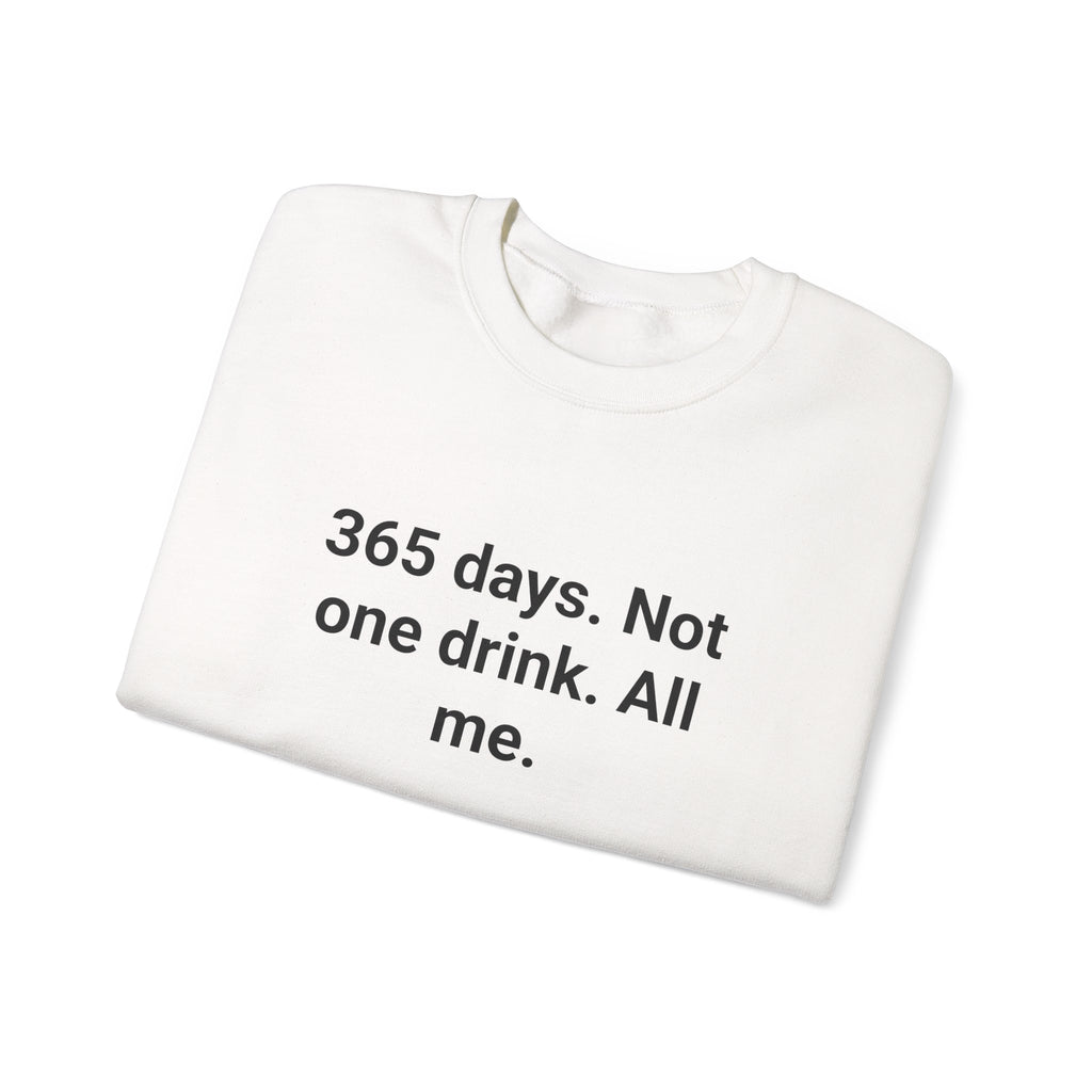 365 Days. Not One Drink. All Me. - Sweatshirt for First Year Sober