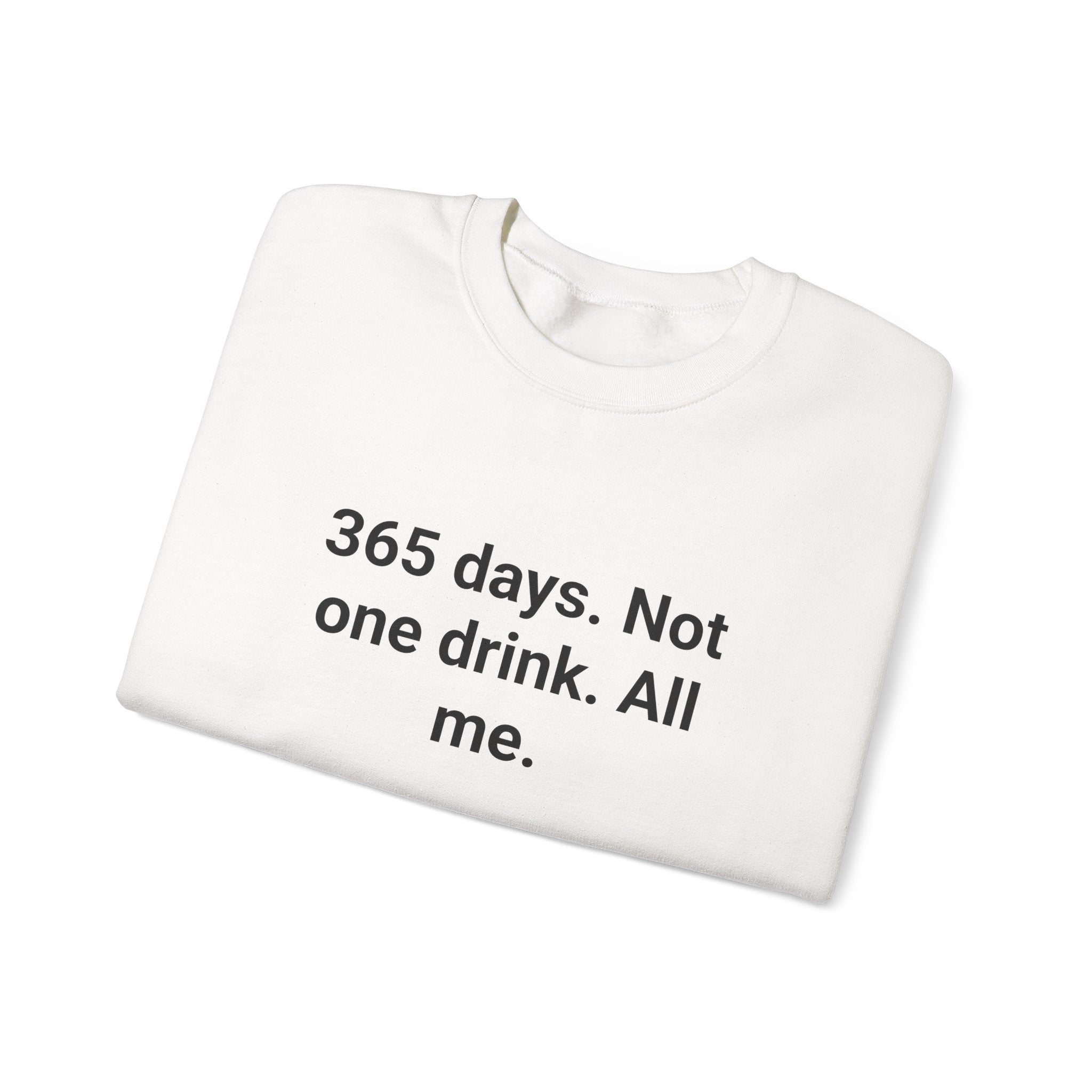 365 Days. Not One Drink. All Me. - Sweatshirt for First Year Sober