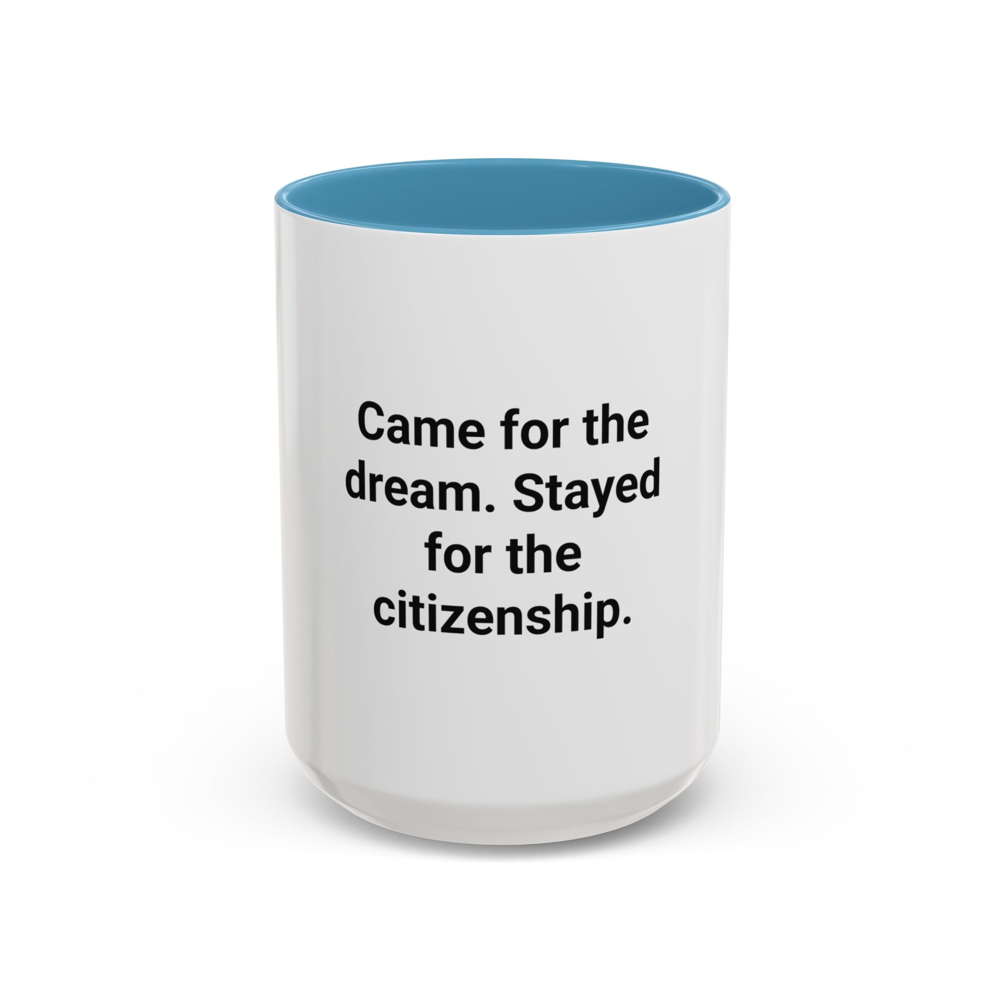 Came for the Dream, Stayed for the Citizenship - Accent Mug