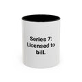 Series 7: Licensed to Bill - Accent Mug for New Brokers