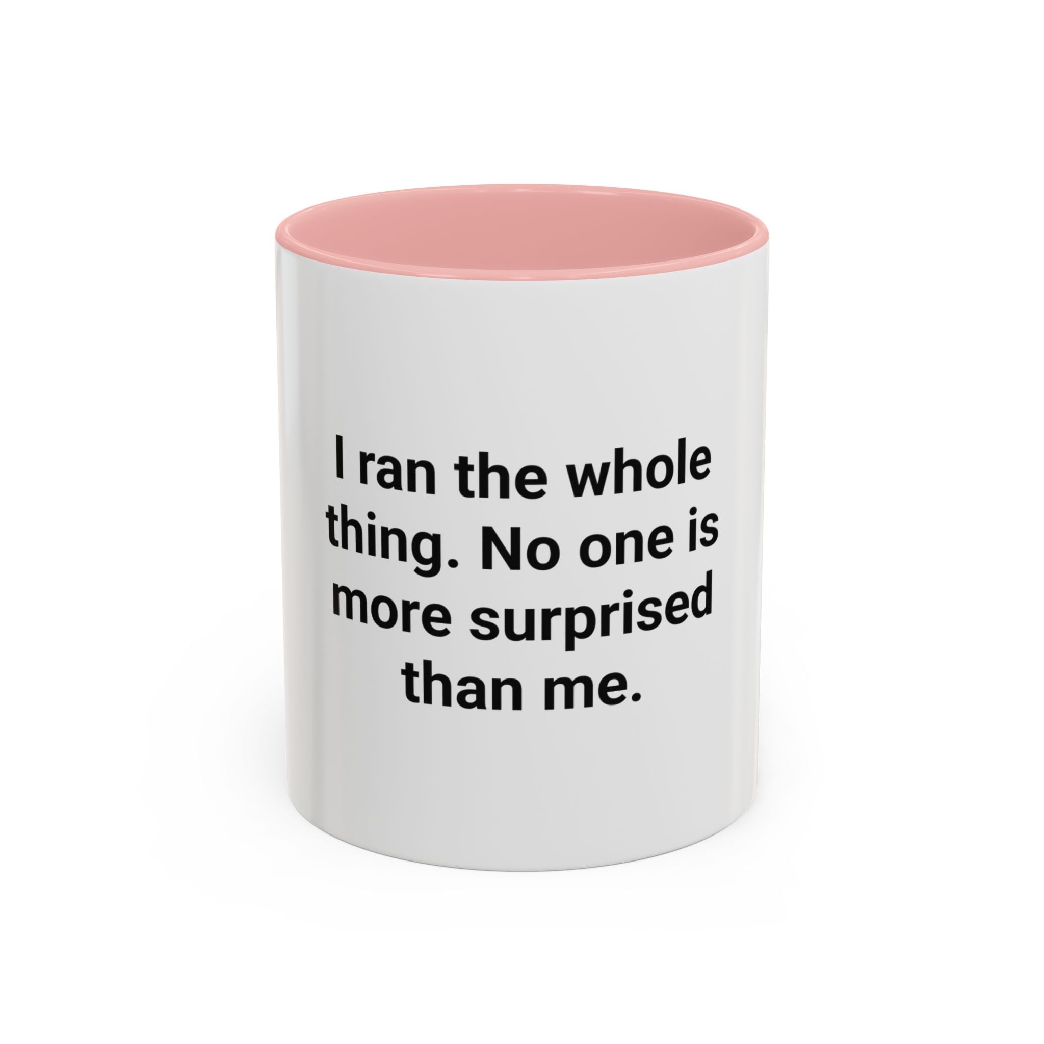 I Ran the Whole Thing No One Is More Surprised Than Me - Accent Mug for First 5K Runners